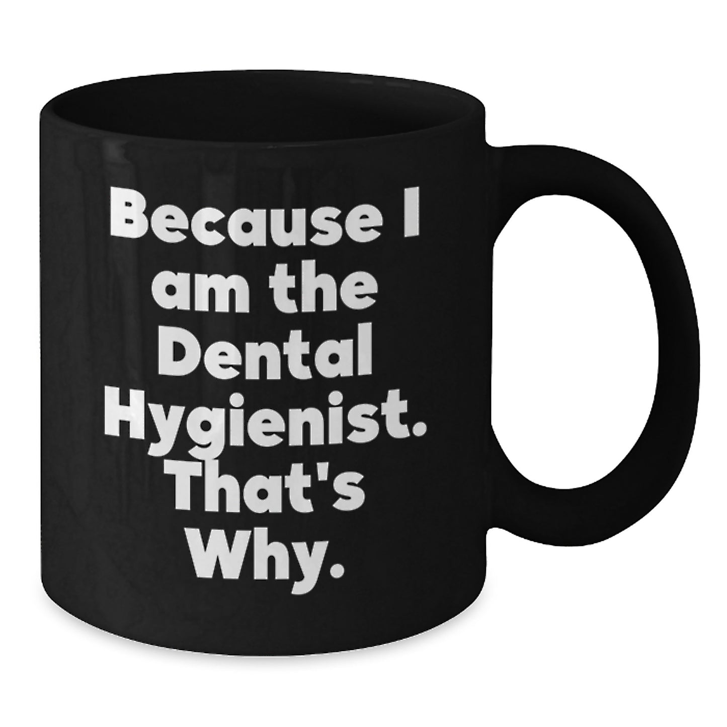 Funny Dental Hygienist Mugs Gifts from Friends and Family for Men Women Coworkers Christmas Unique Ideas Because I Am The Dental Hygienist That's Why. - Additional