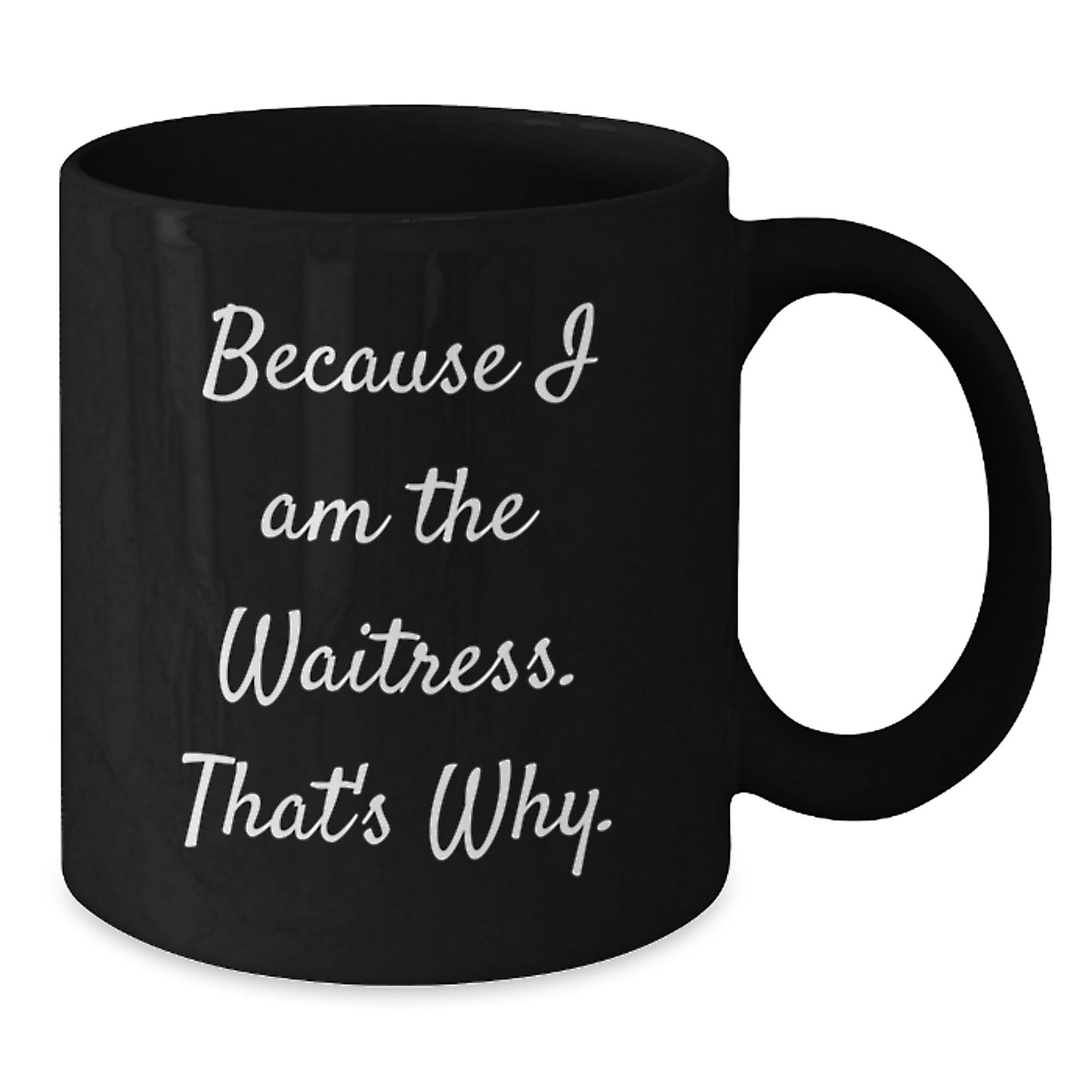 Funny Waitress Gifts for Women, Black Coffee Mug, Because I Am The Waitress. That's Why., Gifts from Friends to Waitress at Christmas - Additional