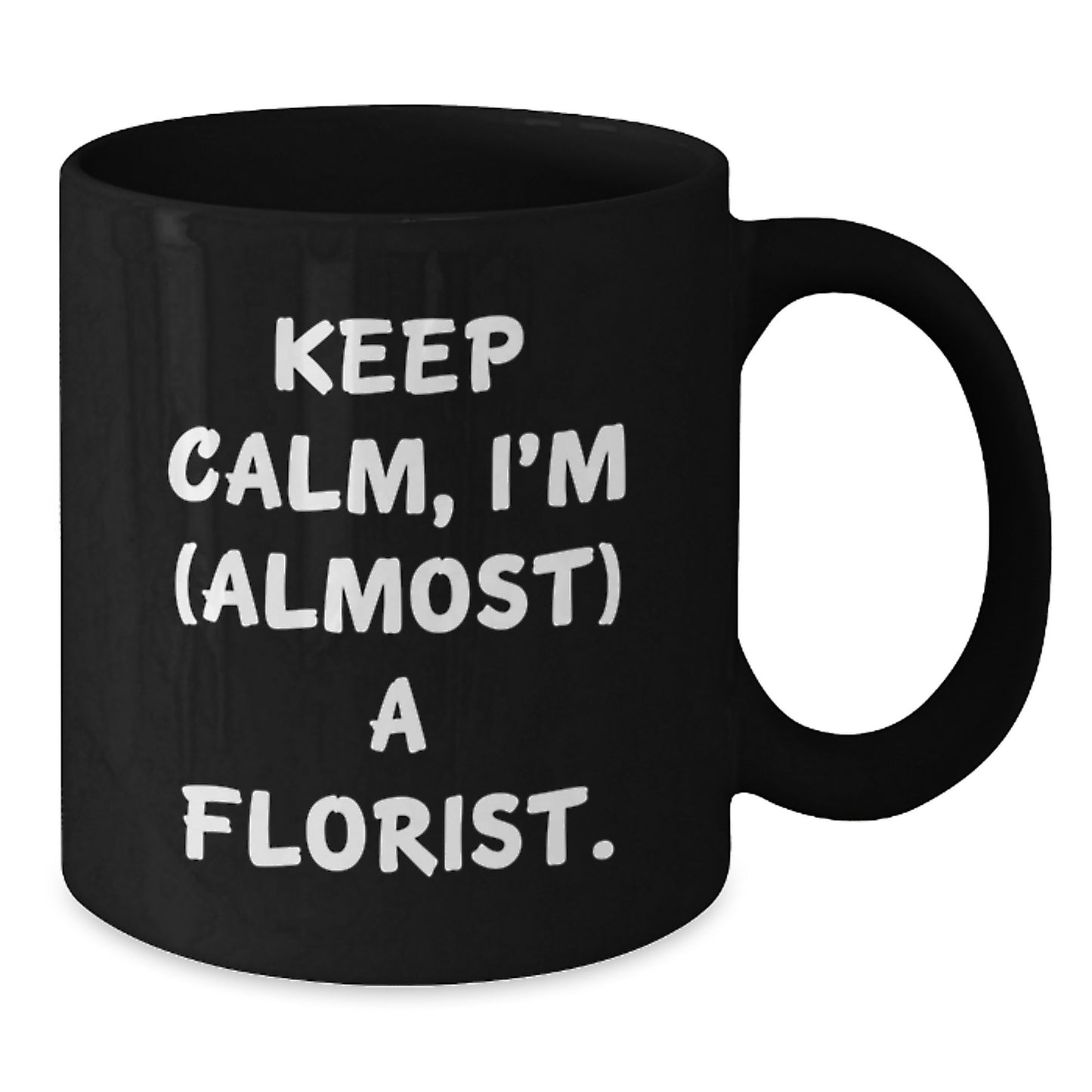 Funny Florist Gifts for Women, Black Coffee Mug Keep Calm I'm Almost A Florist, Unique Christmas Memorable Presents - Additional