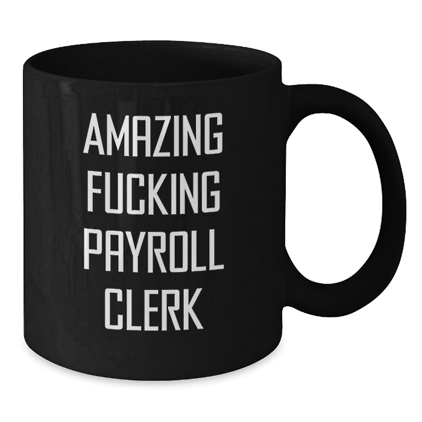 Funny Payroll Clerk Gifts from Colleagues, Unique Christmas Unique Gifts for Payroll Clerk, Black Coffee Mug with Amazing F--king Payroll Clerk Quote - Additional