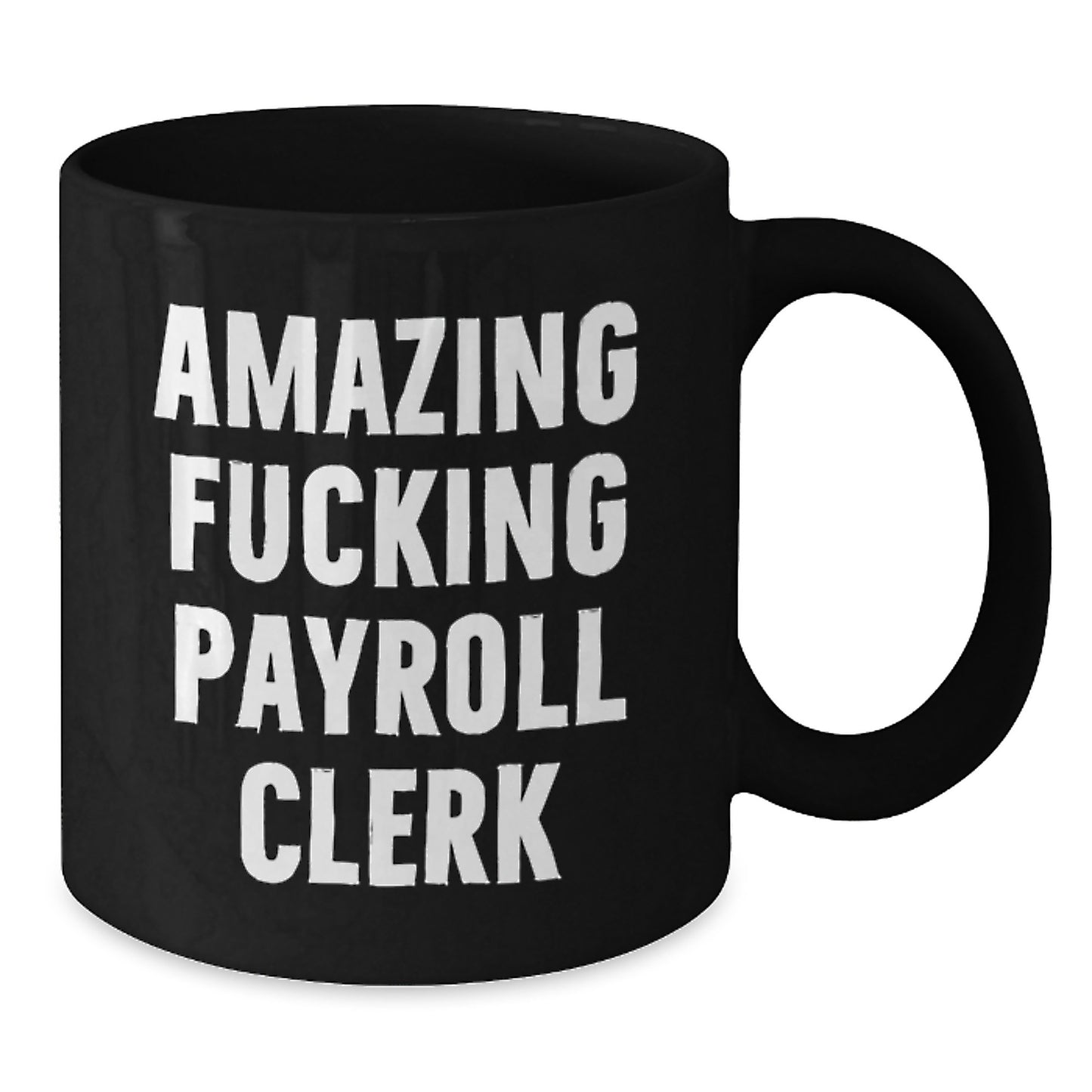 Funny Payroll Clerk Gifts, Black Coffee Mugs for Payroll Clerk - Amazing F--king Payroll Clerk Christmas Unique Gifts from Men to Payroll Clerk - Additional