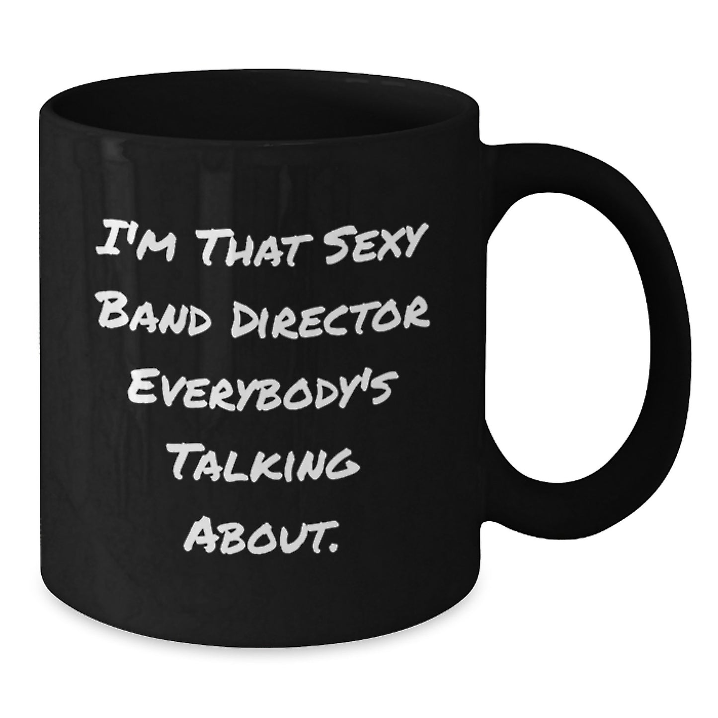 Funny Band Director Gifts from Friends, Christmas Unique Gifts for Men, 'I'm That Sexy Band Director Everybody's Talking About.' Black Coffee Mug - Additional