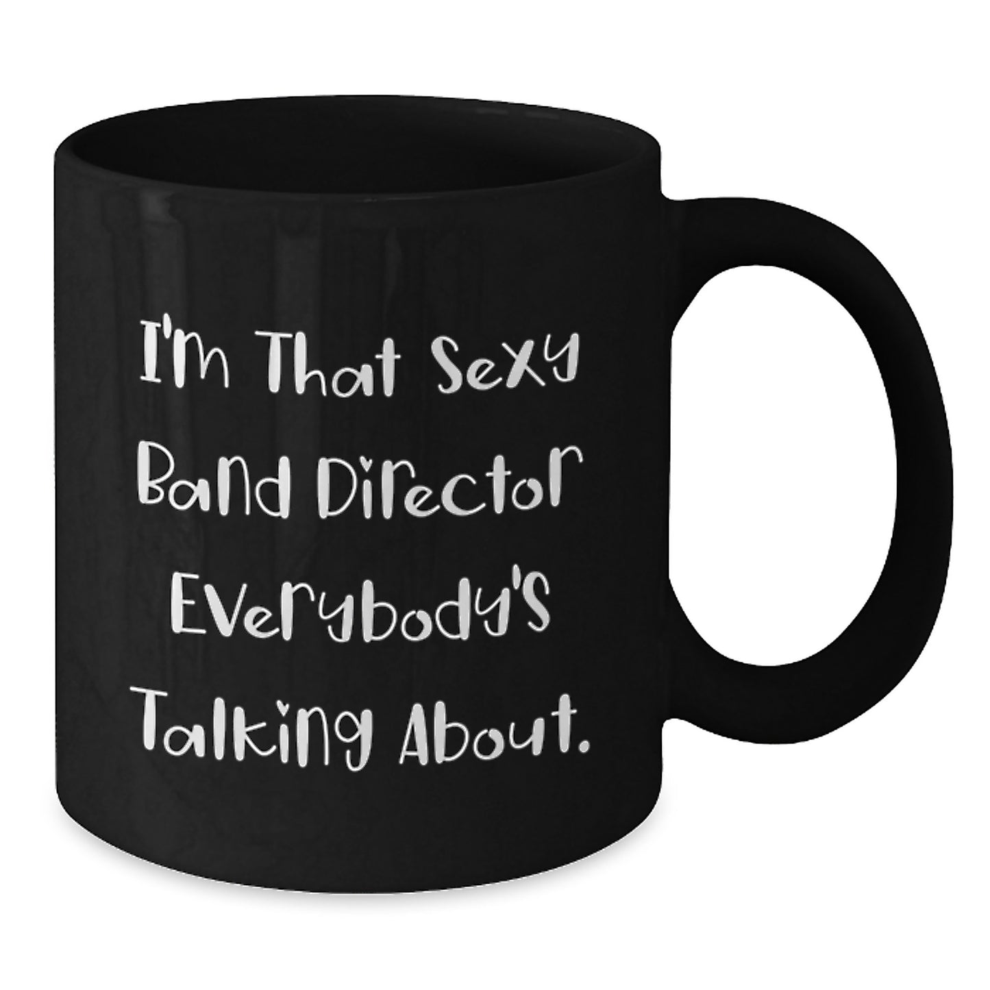 Funny Band Director Gifts for Men, I'm That Sexy Band Director Everybody's Talking About, Christmas Unique Black Coffee Mugs from Friends and Family - Additional