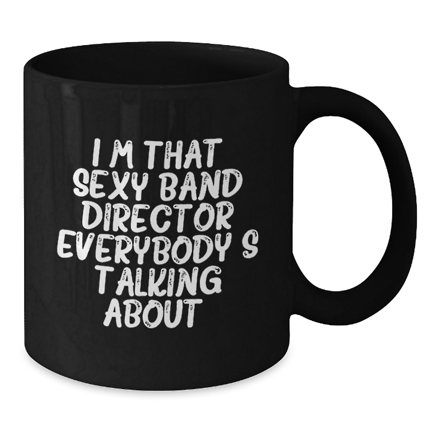 Funny Band Director Gifts from Friends and Family, Christmas Unique Mugs for Men and Women, I'm That Sexy Band Director Everybody's Talking About Black Coffee Mug - Additional