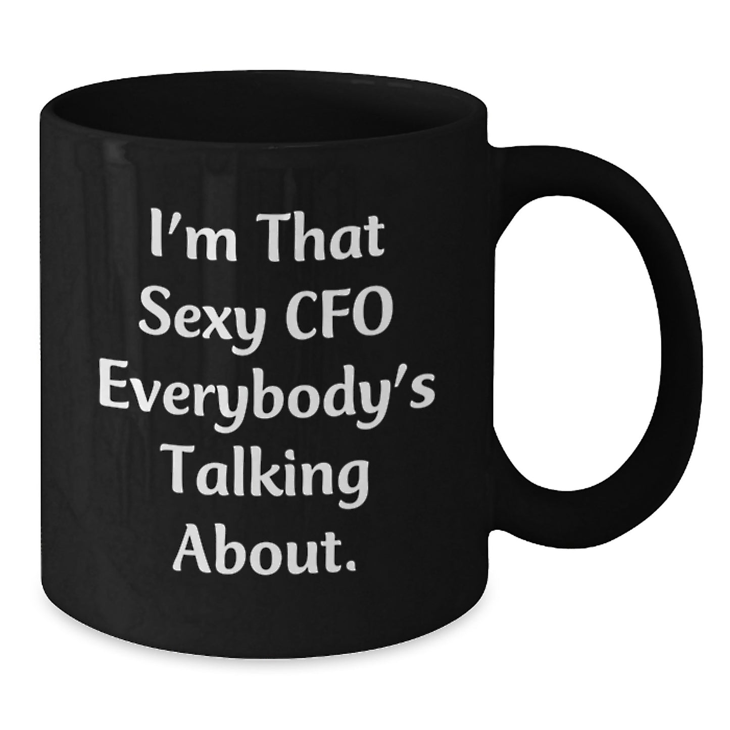 Funny CFO Gifts for Men - I'm That Sexy Cfo Everybody's Talking About. Black Coffee Mugs for Christmas Unique Gifts from Friends to Family - Additional