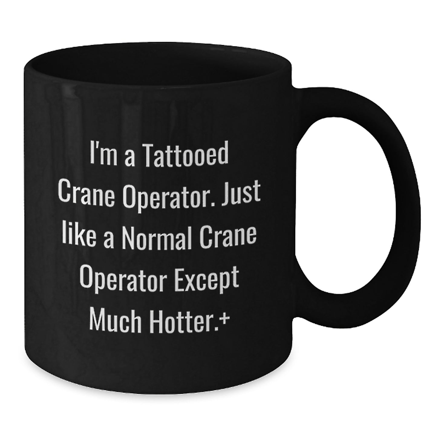 Funny Crane Operator Gifts from Men - Unique Christmas Unique Gifts for Crane Operator Friends - Black Coffee Mug with I'm A Tattooed Crane Operator Quirky Humor - Additional