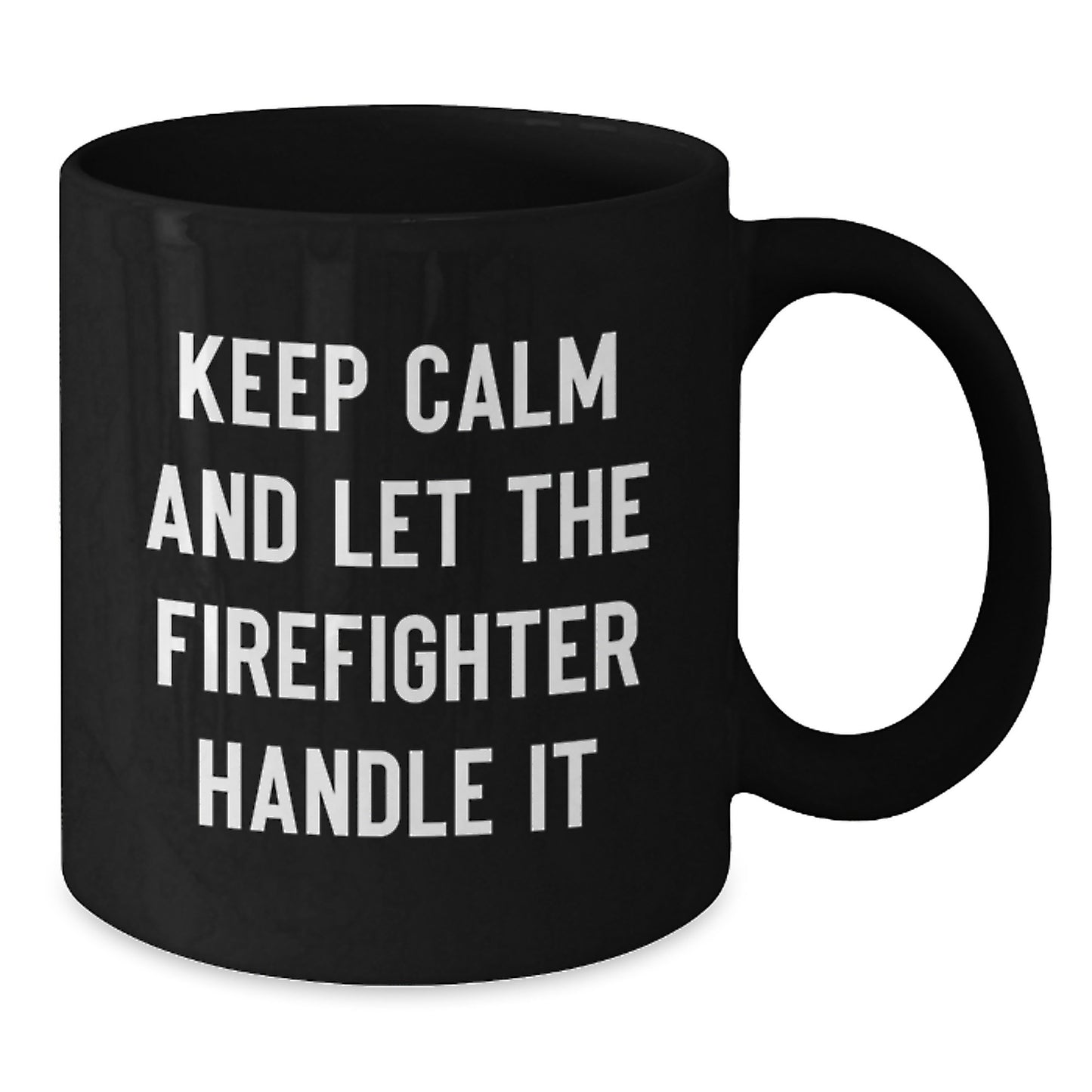 Funny Firefighter Gifts from Men - Christmas Unique Gifts for Firefighter Friends and Family - 'Keep Calm And Let The Firefighter Handle It' Black Coffee Mug - Additional