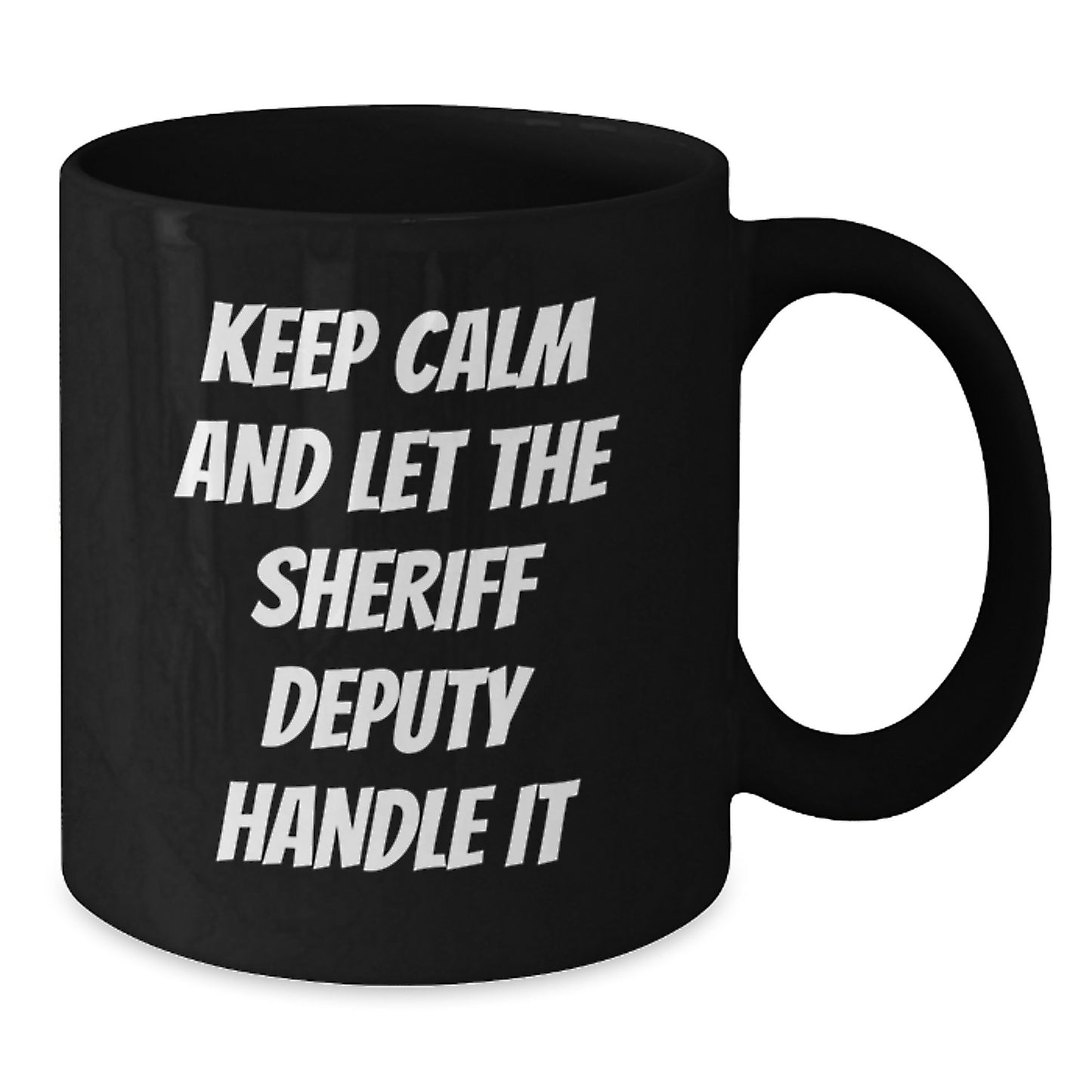 Funny Sheriff Deputy Gifts - Keep Calm And Let The - Black Coffee Mug for Sheriff Deputy, Christmas Unique Gifts from Friends, Family - Additional