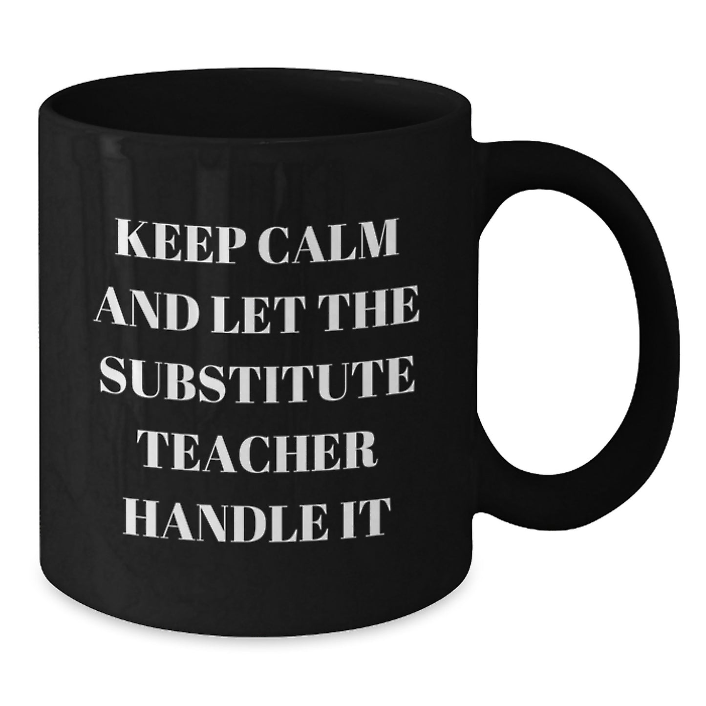 Funny Substitute Teacher Gifts from Friends, Black Coffee Mug for Christmas Unique Presents, 'Keep Calm And Let The Substitute Teacher Handle It' - Additional