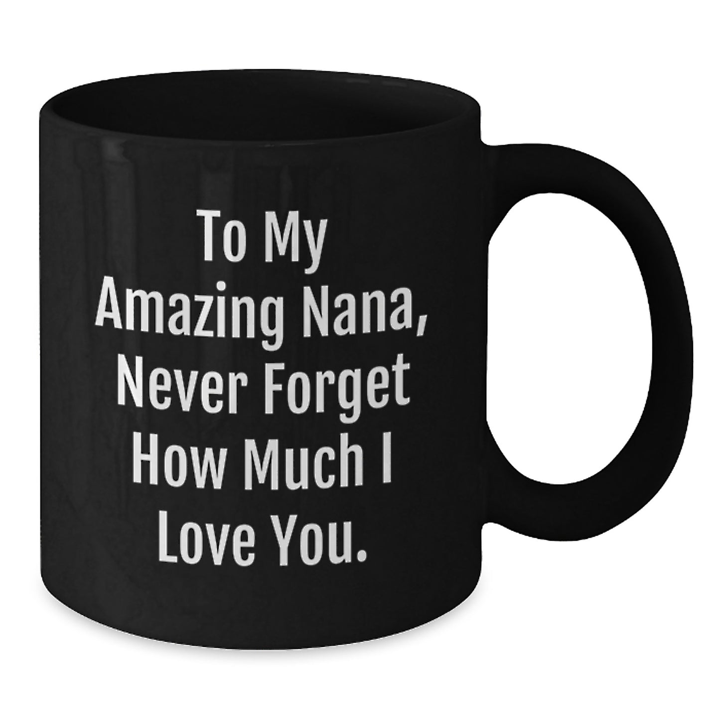 Christmas Unique Gifts for Nana - Funny Quote Black Coffee Mug Gifts from Family to Nana Never Forget How Much I Love You - Additional