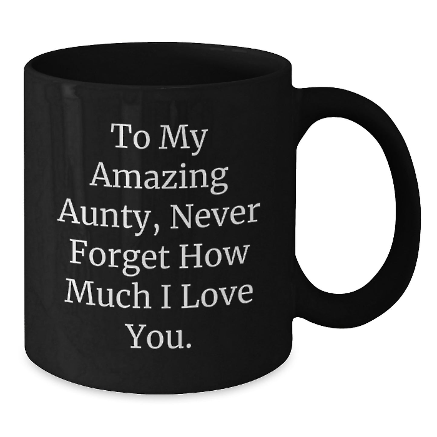 Funny Gifts from Men to My Amazing Aunty, Christmas Unique Gifts for Aunty, Black Coffee Mug with Inspirational Quote - Never Forget How Much I Love You. - Additional