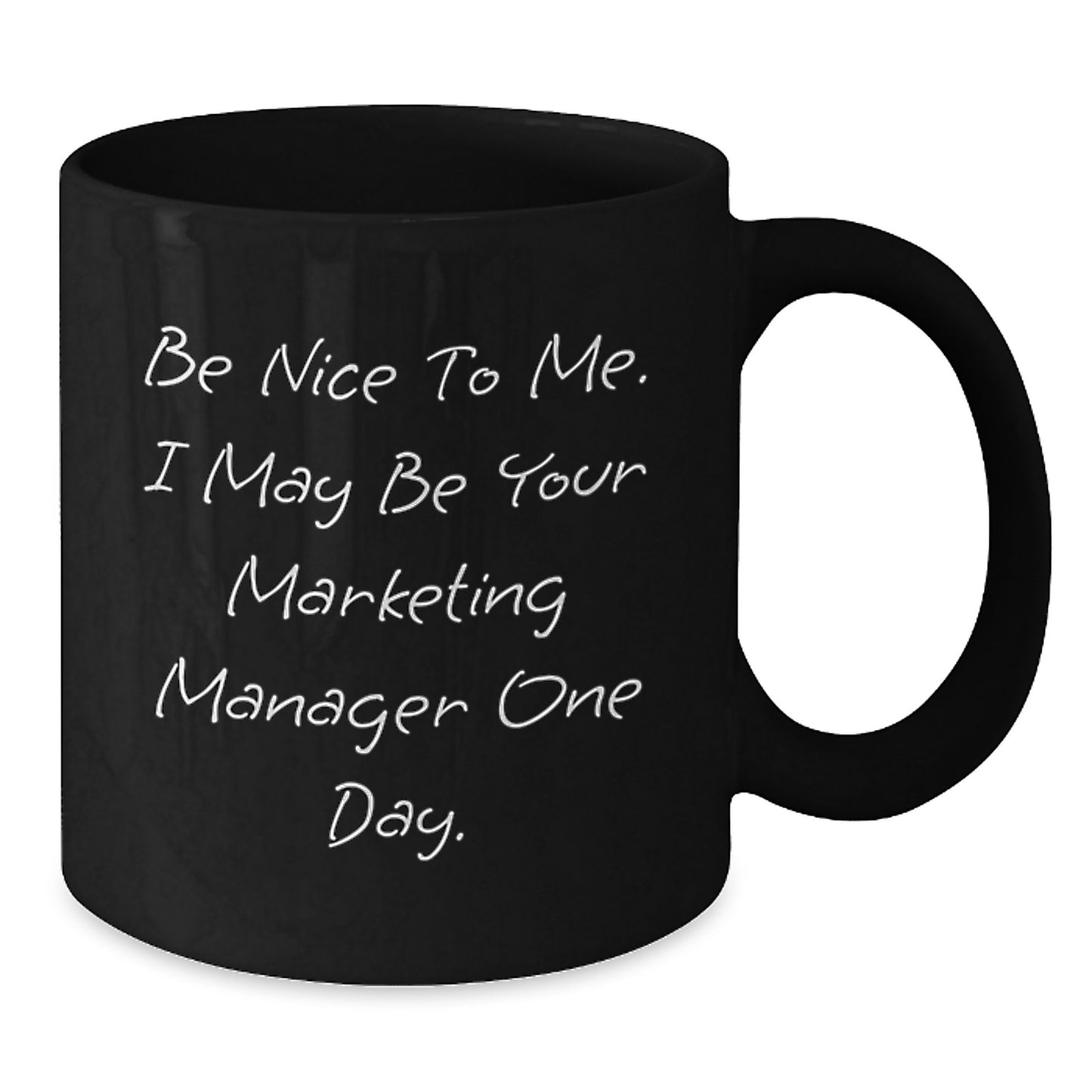 Marketing Manager Gifts from Friends, 'Be Nice To Me. I May Be Your Marketing Manager One Day.' Black Coffee Mug for Graduation - Additional