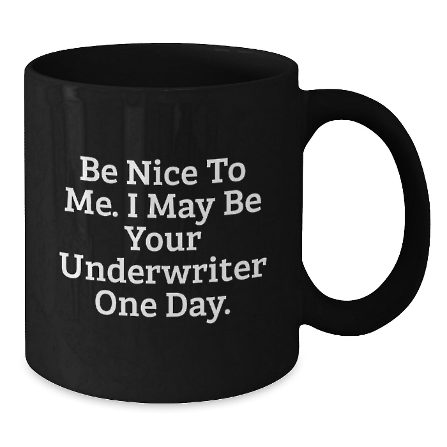 Funny Underwriter Gifts, Be Nice To Me. I May Be Your Underwriter One Day. Black Coffee Mugs for Graduation Gifts from Friends to Underwriters - Additional