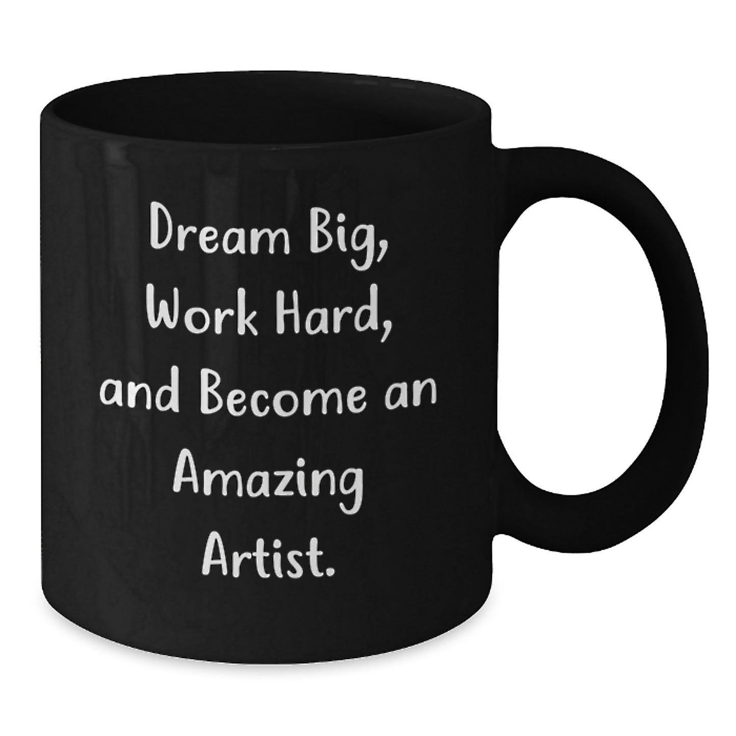 Funny Artist Gifts from Friends and Family - Dream Big, Work Hard, Black Coffee Mug for Graduation - Additional