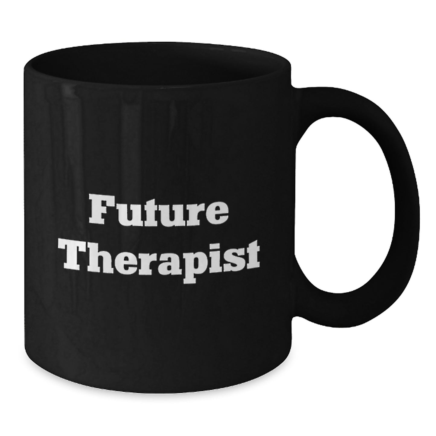 Funny Future Therapist Graduation Gifts from Friends to Therapist Black Coffee Mug, Inspirational Quote, 11oz or 15oz Microwave and Dishwasher Safe Ceramic Mug - Additional