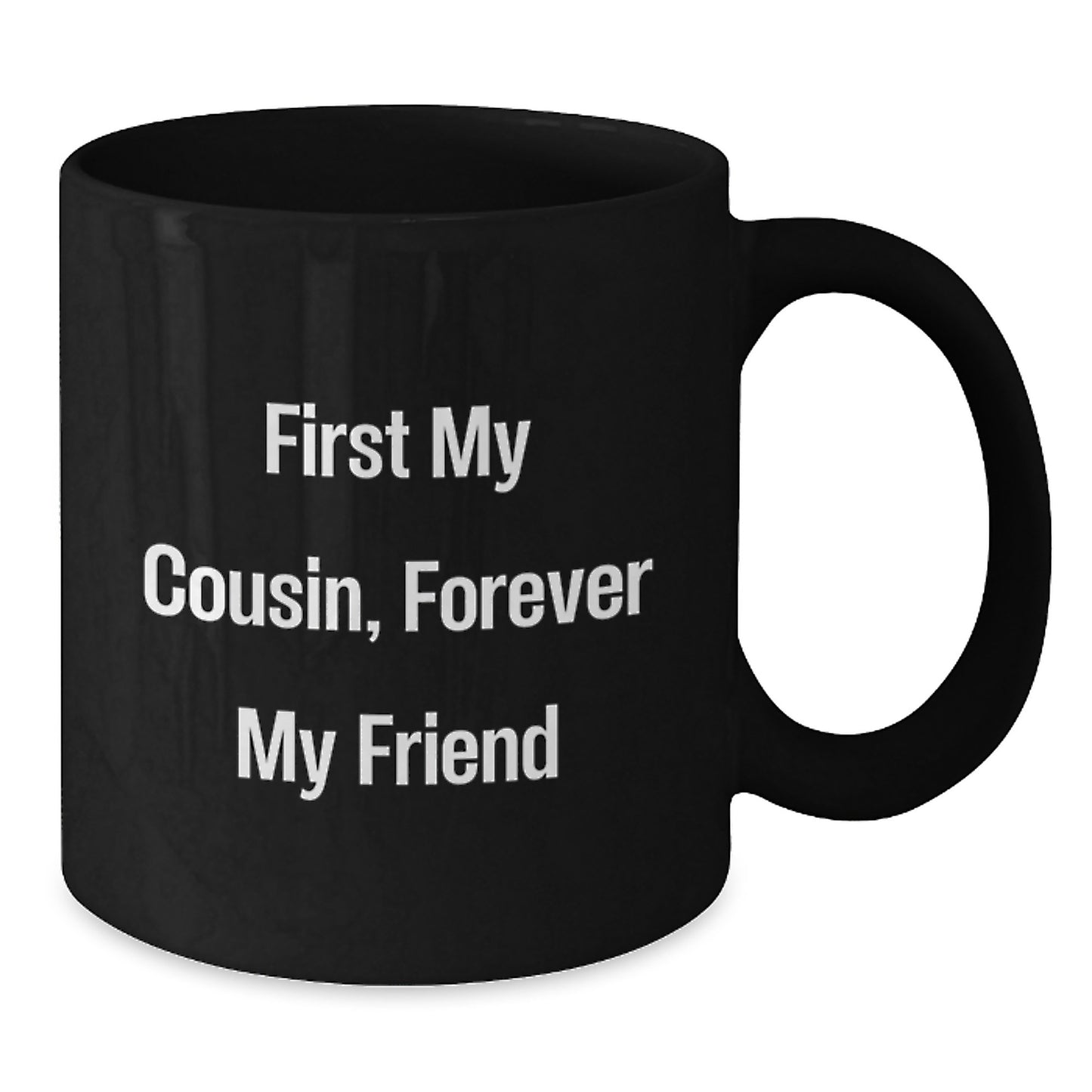 Funny Cousin Quotes Gifts, First My Cousin, Forever My Friend Black Coffee Mug, Graduation Unique Gifts from Men to Cousin - Additional