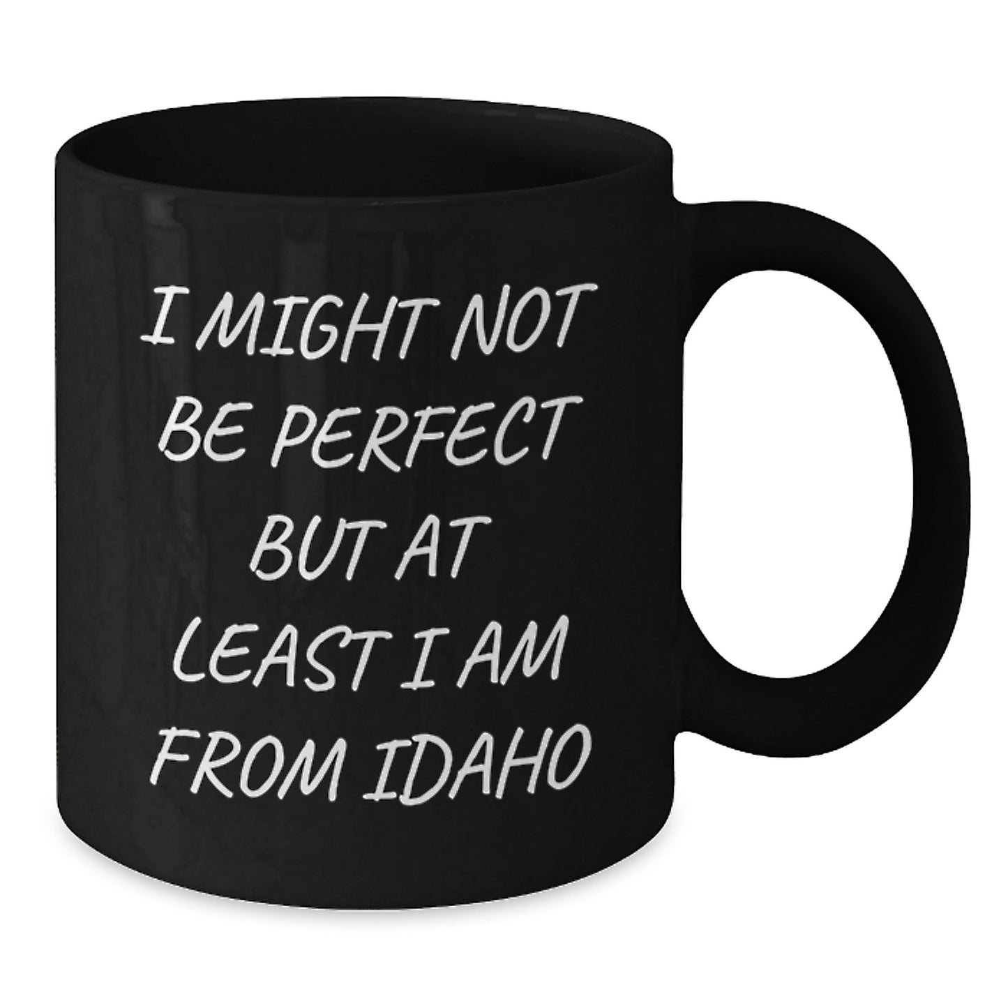 Idaho Proud Gifts from Friends for Graduation Unique Black Coffee Mugs - 'I Might Not Be...' - Additional