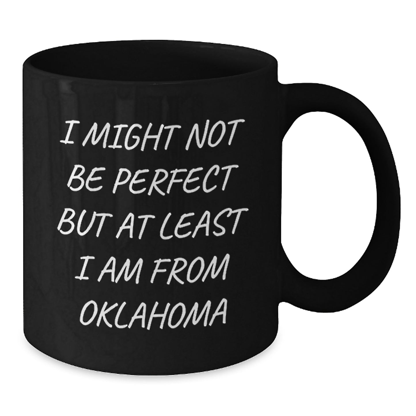 Oklahoma Proud Gifts from Friends and Family - 'I Might Not Be Perfect But At Least I Am From Oklahoma' Funny Black Coffee Mug, Graduation Unique Gifts - Additional