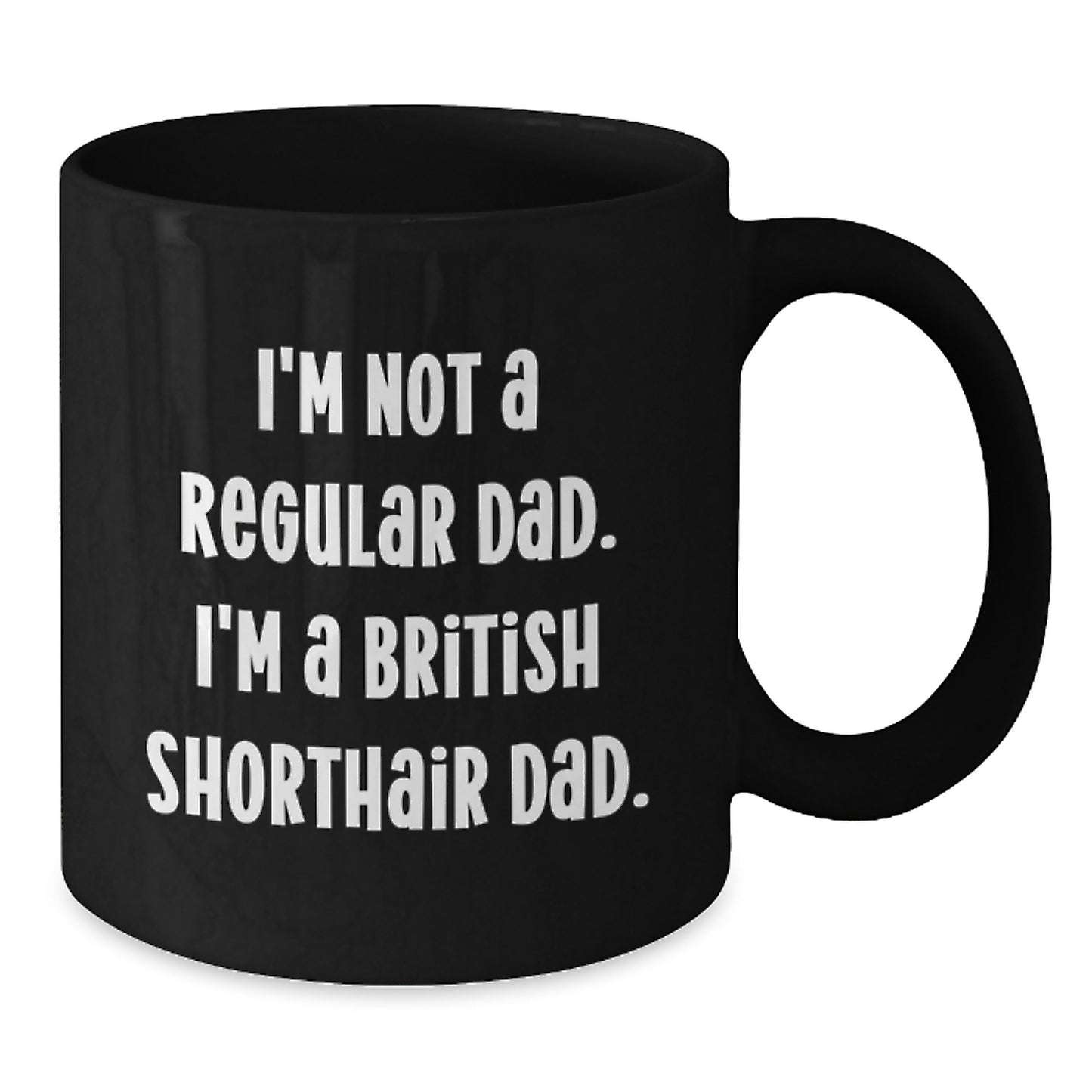 British Shorthair Cat Dad Funny Gifts for Men from Family, Unique Graduation Mugs for Him with I'm Not A Regular Dad. I'm A British Shorthair Dad. - Additional