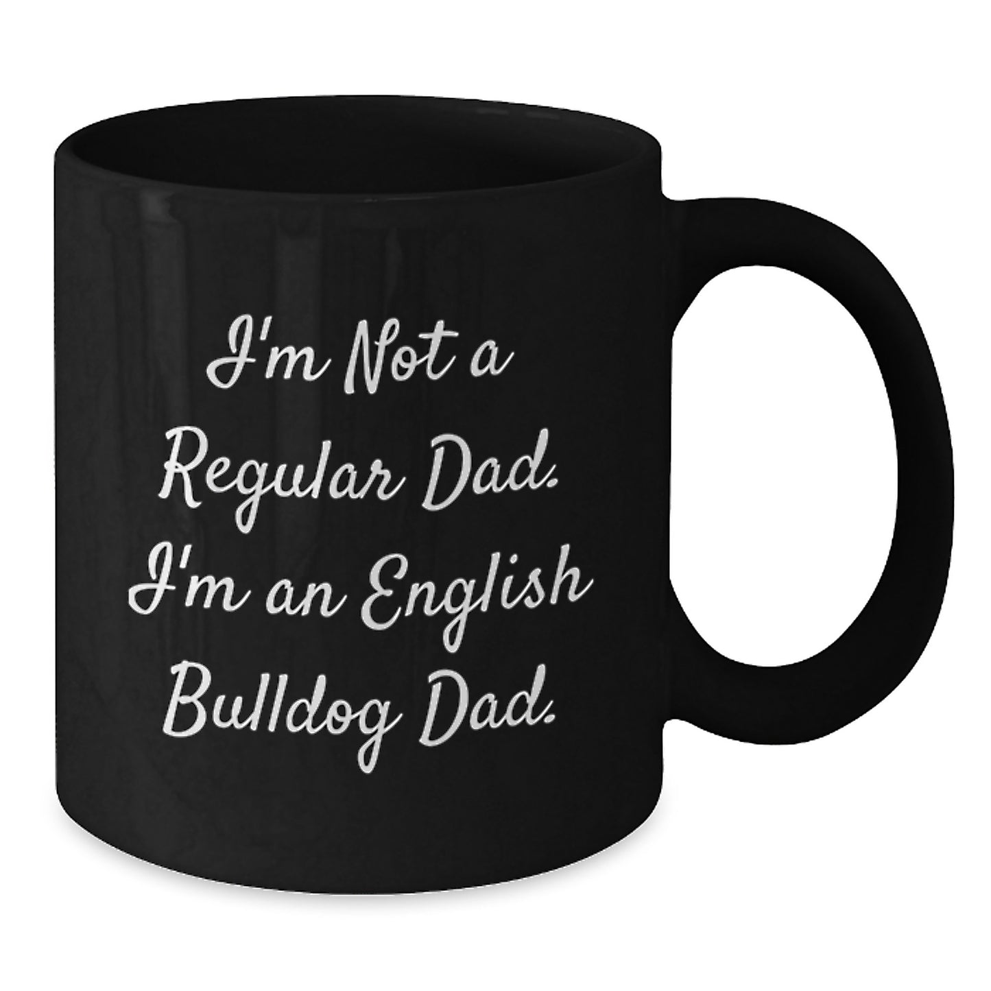 English Bulldog Dad Funny Coffee Mug Gifts from Friends for Birthday, I'm Not a Regular Dad, Black 11oz or 15oz Ceramic - Additional