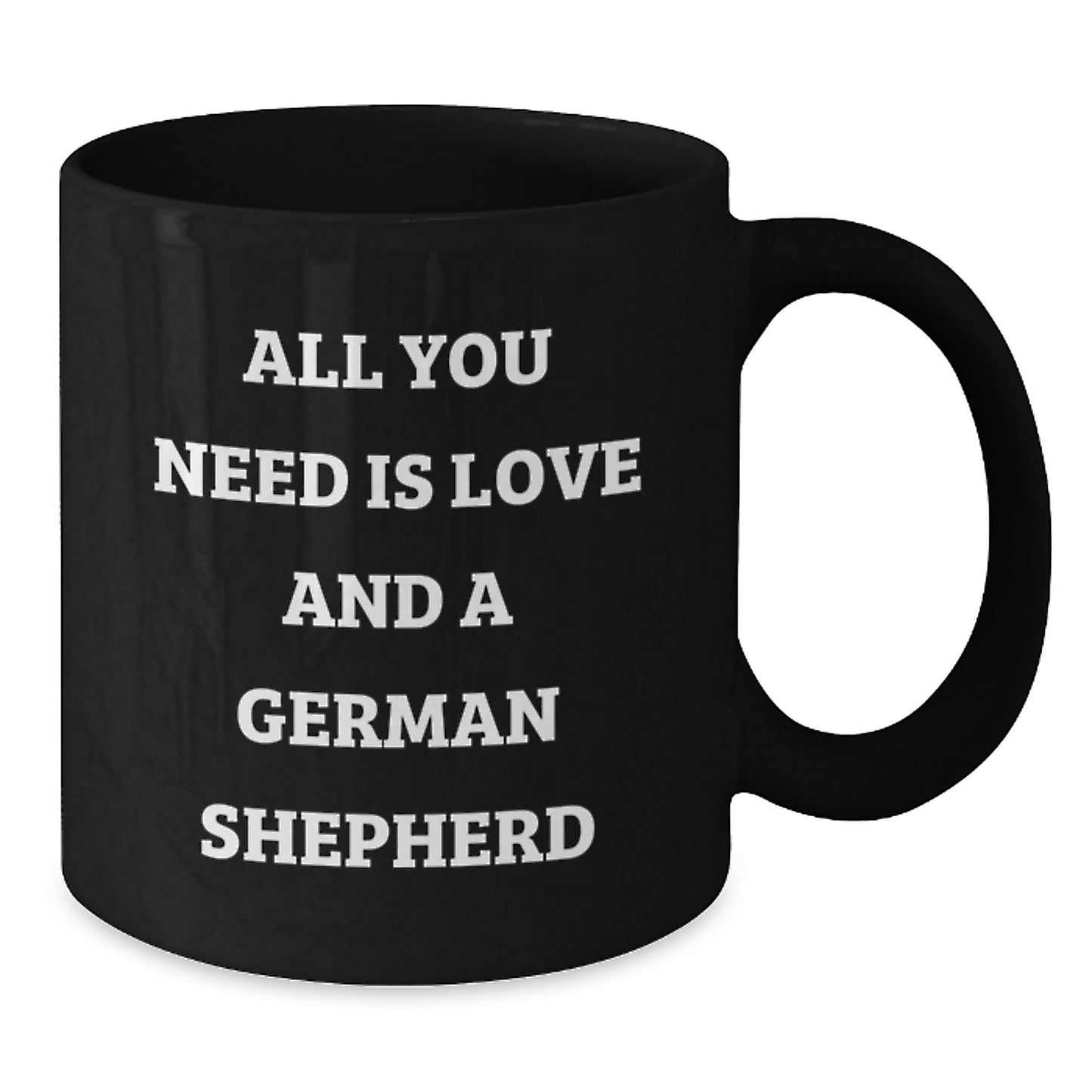 Funny German Shepherd Dog Gifts, All You Need Is Love And A German Shepherd, Black Coffee Mug for Men, Women, Friends, Coworkers, Family Graduation Unique Gifts from - Additional
