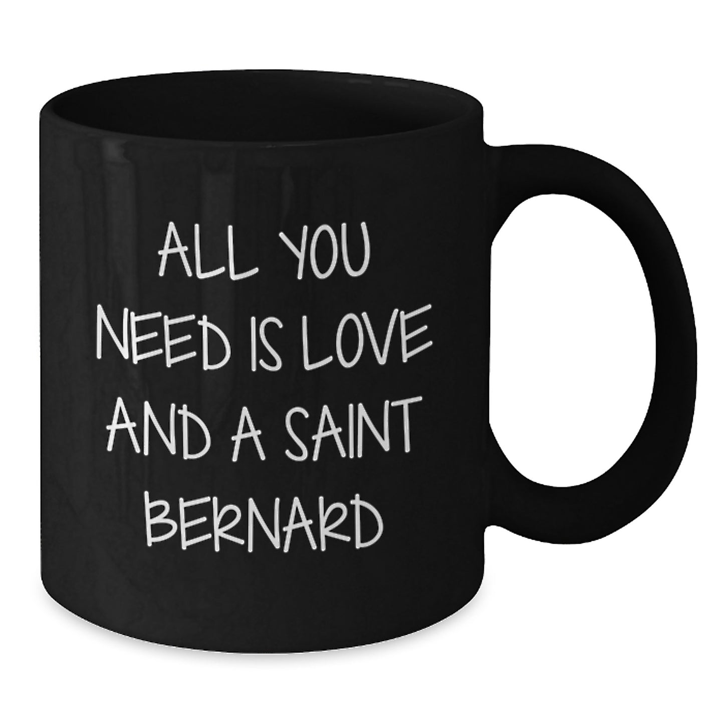 Saint Bernard Dog Lovers Gifts from Friends for Graduation Unique Mugs - All You Need Is Love And A Saint Bernard, Funny Coffee Mug, Gifts for Men, Women, Family - Additional