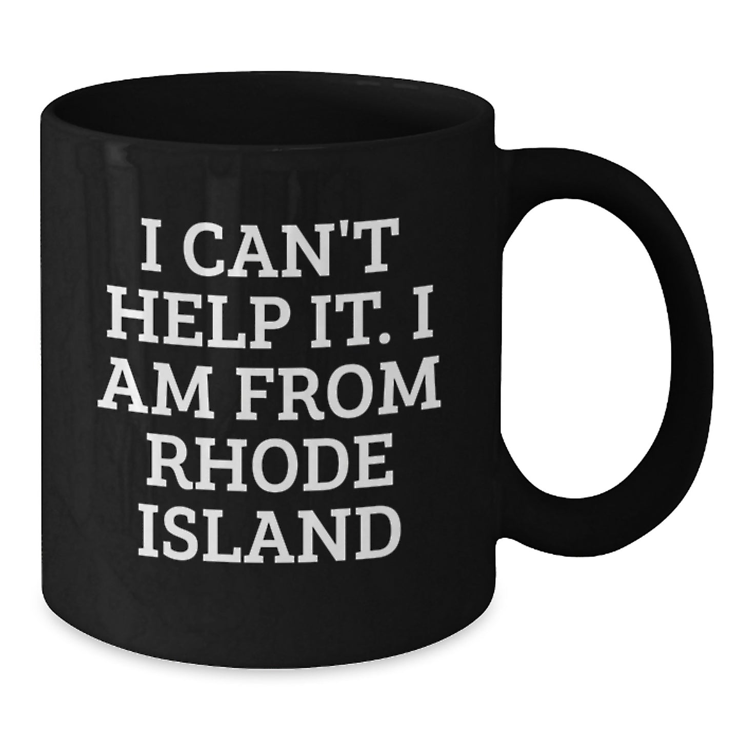 Funny Rhode Island Quotes Black Coffee Mug, Gifts from Friends and Family for Rhode Island Graduation, I Can't Help It. I Am From Rhode Island, Unique Gifts for Rhode Island Lovers - Additional