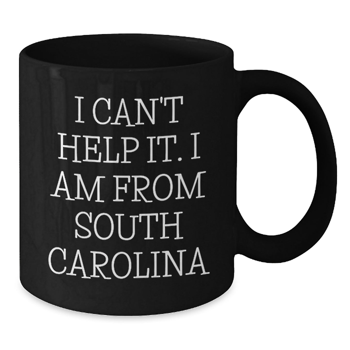 Funny South Carolina Gifts from Friends and Family for Graduation - I Can't Help It. I Am from South Carolina Quote Black Coffee Mug, 11oz or 15oz, Microwave and Dishwasher Safe - Additional