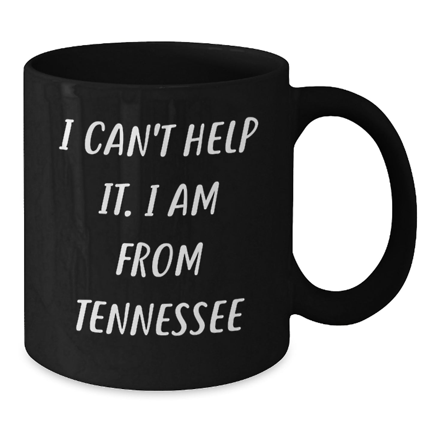 Tennessee Proud Gifts from Friends for Graduation, I Can't Help It. I Am From Tennessee Funny Quote Black Coffee Mug, 11oz or 15oz - Additional