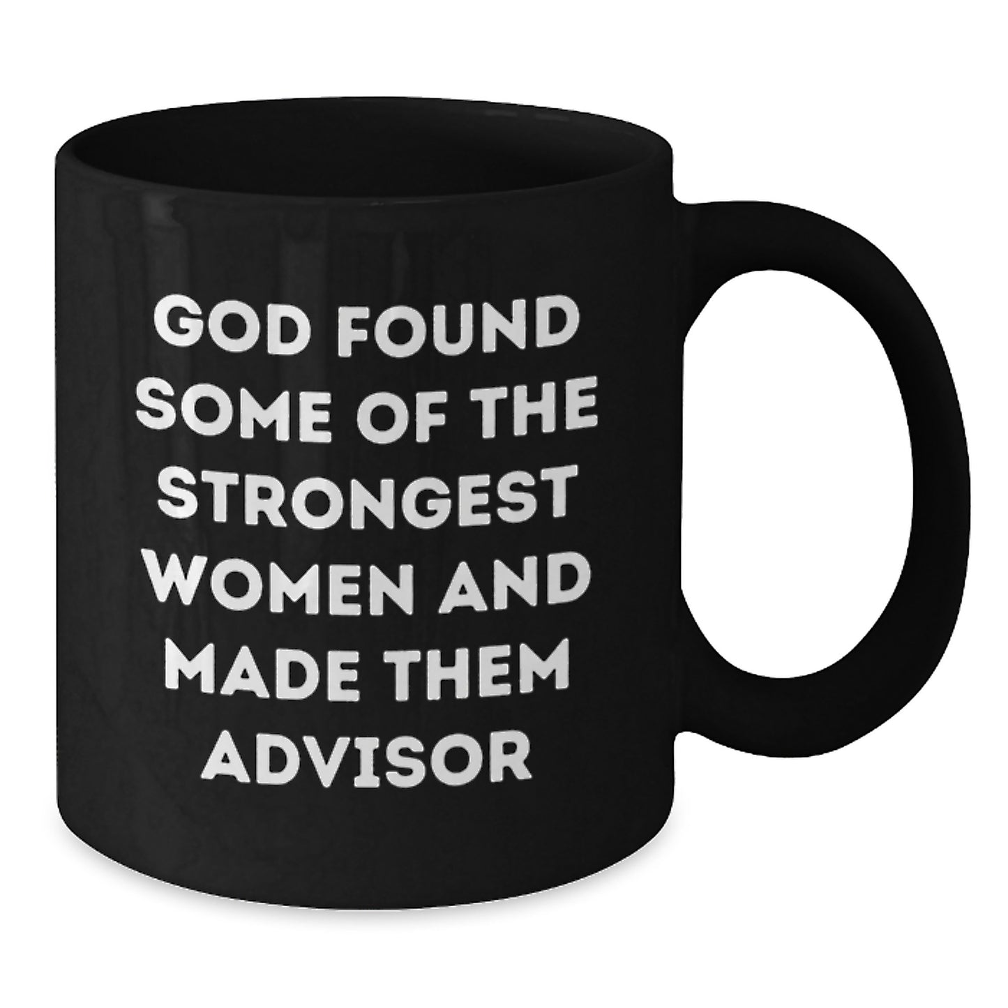 Funny Advisor Gifts from Friends, Inspirational Women's Graduation Unique Black Coffee Mug, 'God Found Some Of The Strongest Women And Made Them Advisor' Quote, Gifts for Advisor, Women Leaders - Additional