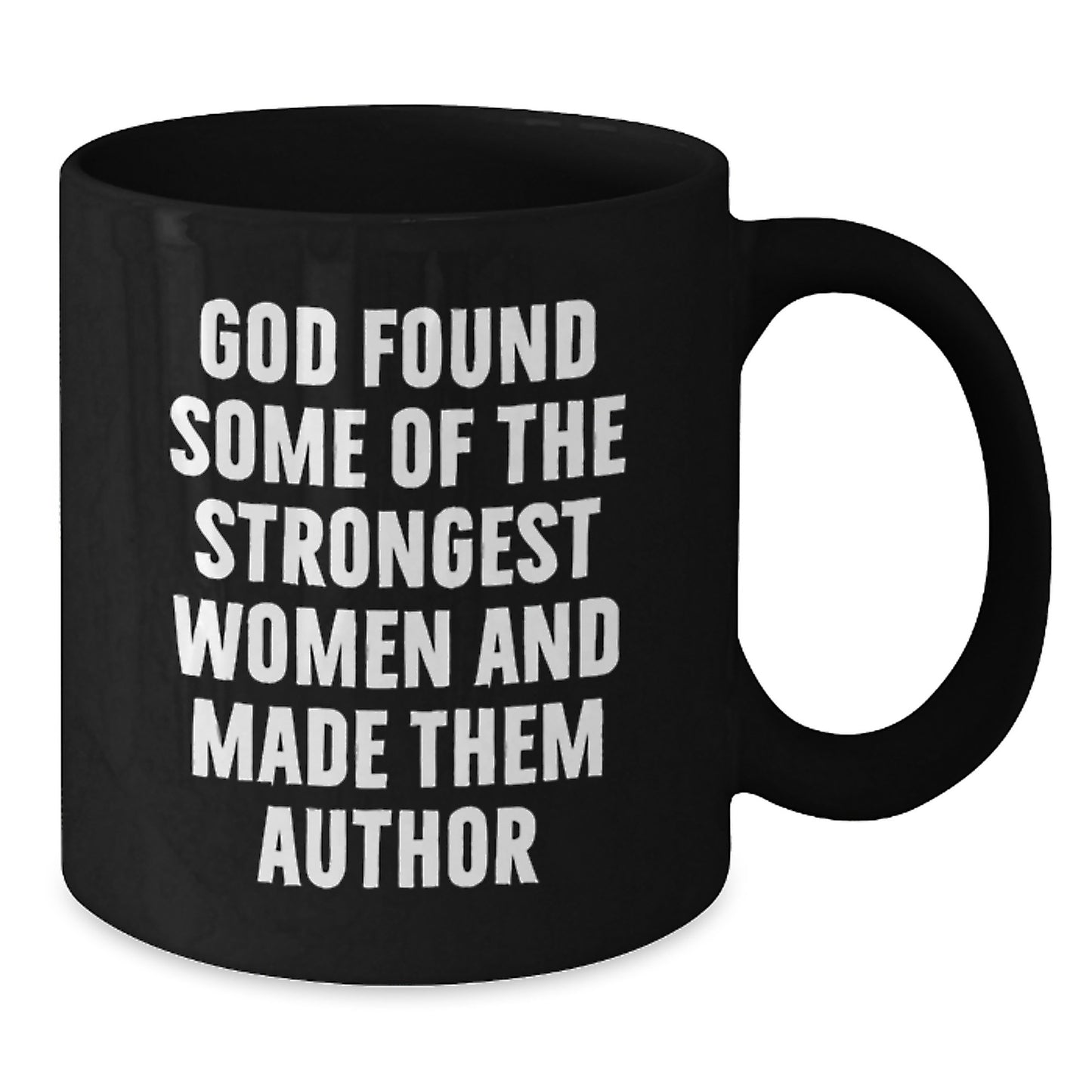 Funny Author Gifts for Her - 'God Found Some Of The Strongest Women And Made Them Author' Black Coffee Mug, Perfect for Graduation - Additional