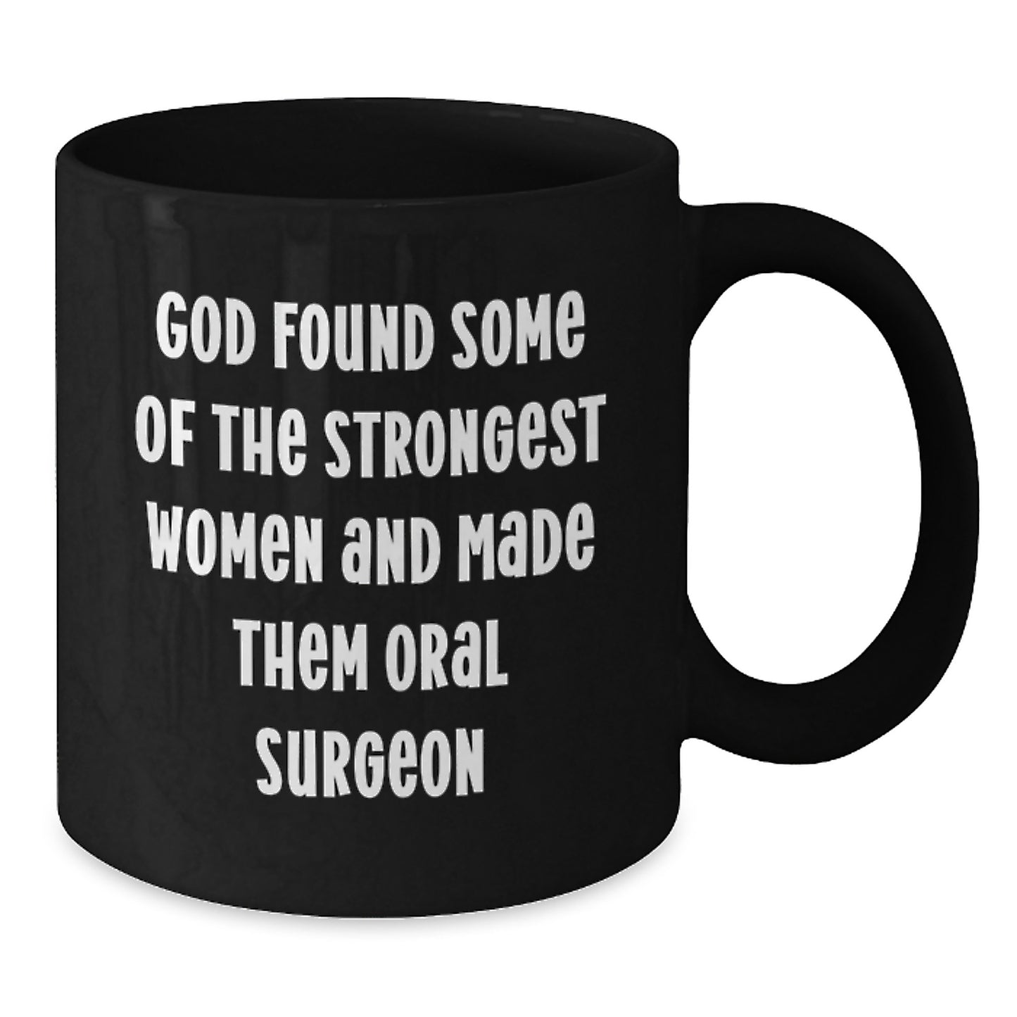Funny Christmas Unique Gifts from Friends to Oral Surgeon Women - Black Coffee Mug - God Found Some of the Strongest Women and Made Them Oral Surgeons - Additional
