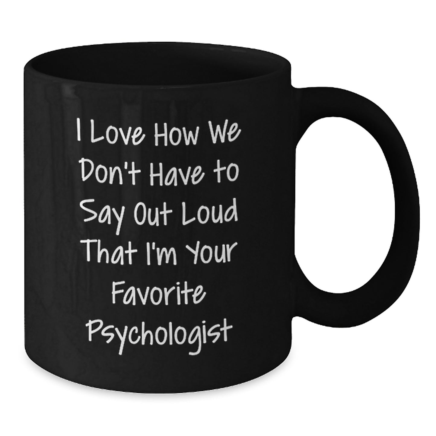 Psychologist Gifts Funny Favorite Quote Black Coffee Mug, Gifts from Family to Favorite Psychologist, Graduation Unique Gifts for Him or Her - Additional