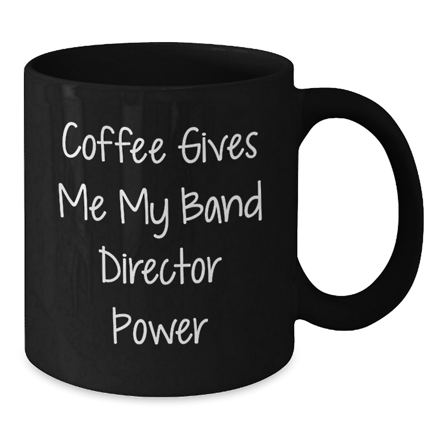 Funny Band Director Gifts from Friends - Coffee Gives Me My Power Black Mug for Graduation - Additional