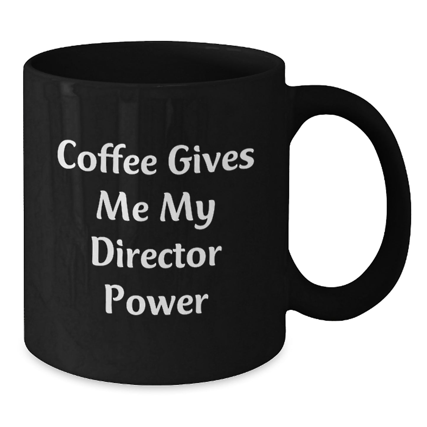 Funny Director Birthday Unique Gifts from Friends - Coffee Gives Me My Director Power Black Coffee Mug - Additional