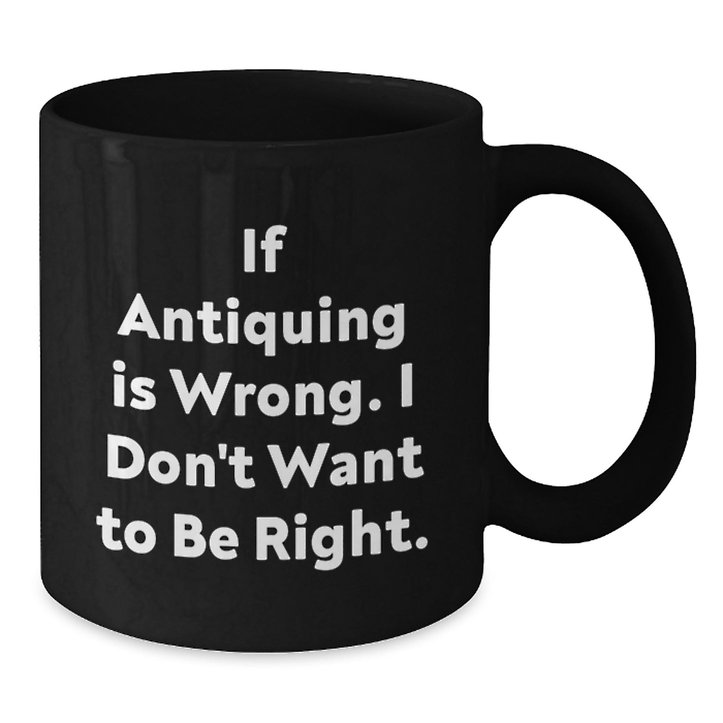 Antiquing Humor Gifts from Friends, Funny Quote Black Coffee Mug for Antiquing Lovers, Perfect Graduation Unique Gifts - Additional