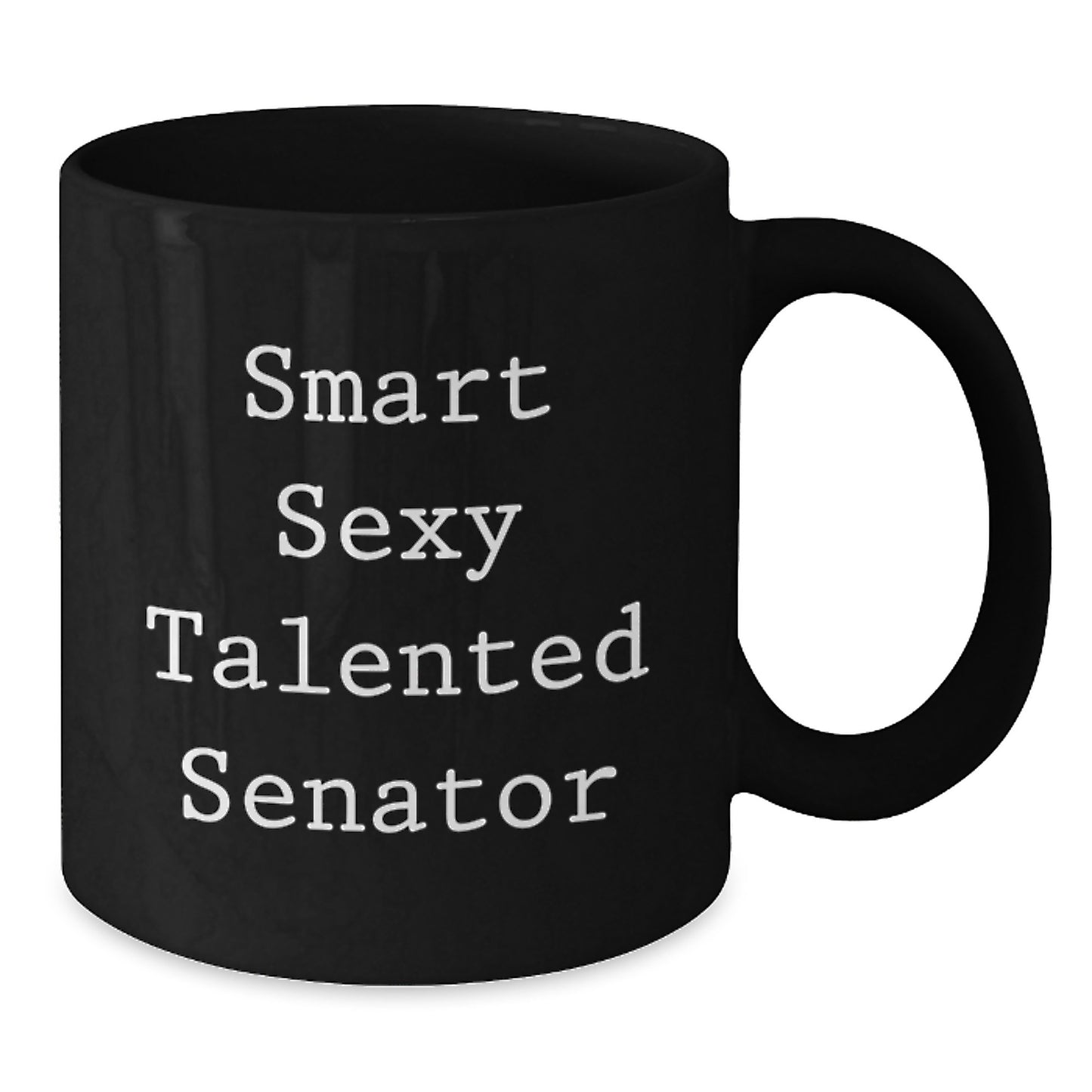 Funny Senator Quotes Black Coffee Mugs, Gifts from Friends and Family for Graduation, Smart Sexy Talented Senator, 11oz or 15oz Microwave and Dishwasher Safe - Additional
