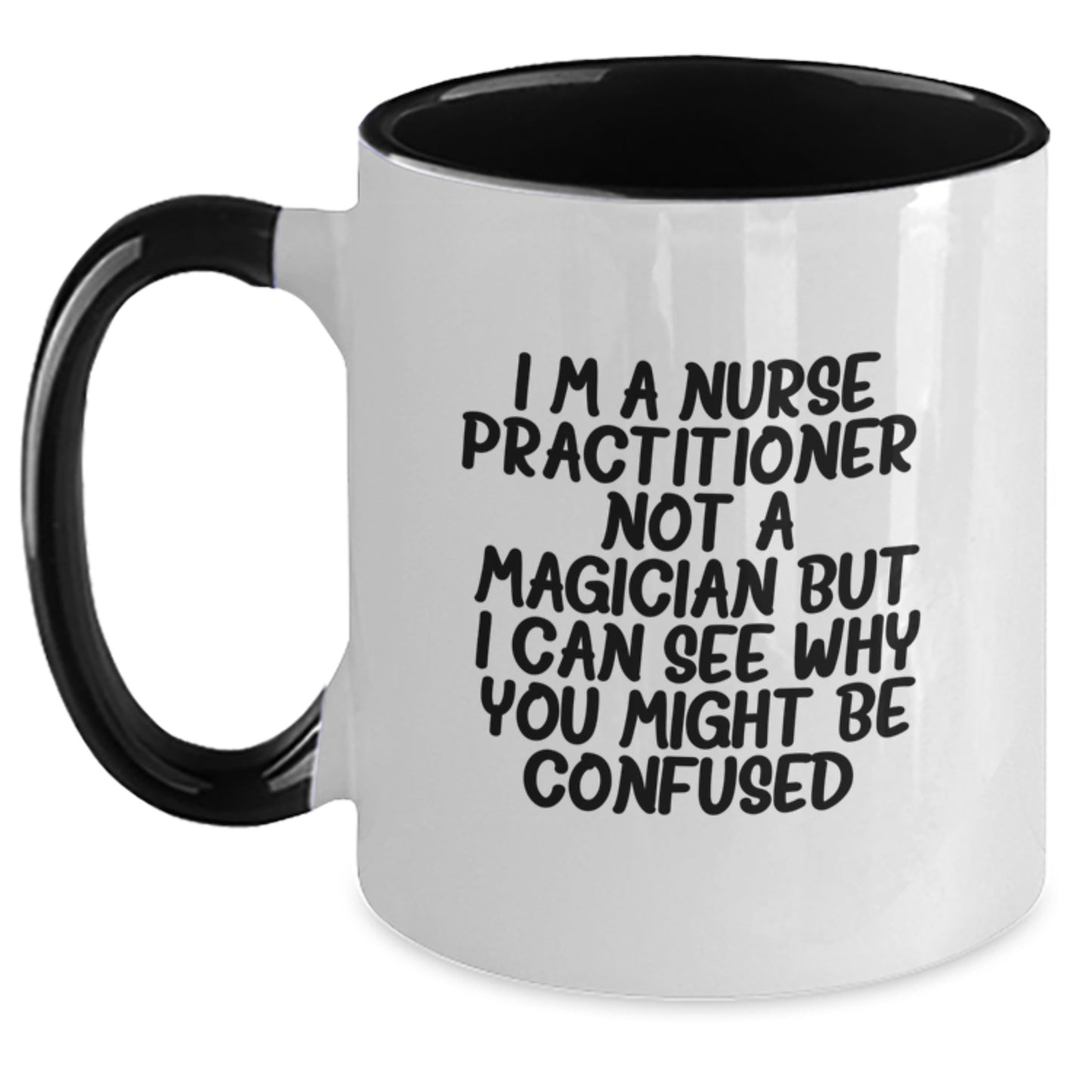 Funny Nurse Practitioner Gifts from Family for Graduation - Two Tone Coffee Mug, I'm A Nurse Practitioner. Not A Magician But I Can See Why You Might Be Confused. - Main