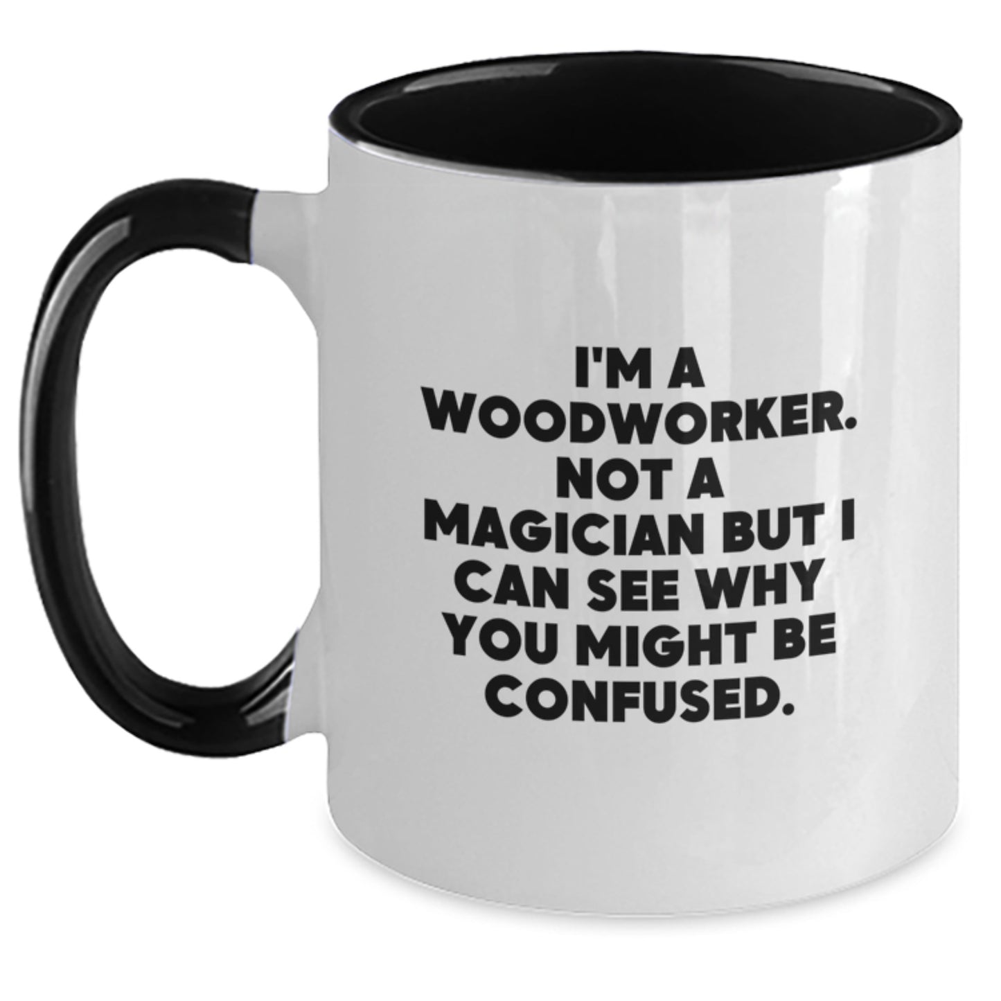 Funny Woodworker Gifts from Friends, Coworkers, or Family - Two Tone Coffee Mug for Birthday, 'I'm A Woodworker. Not A Magician But I Can See Why You Might Be Confused.' - Main