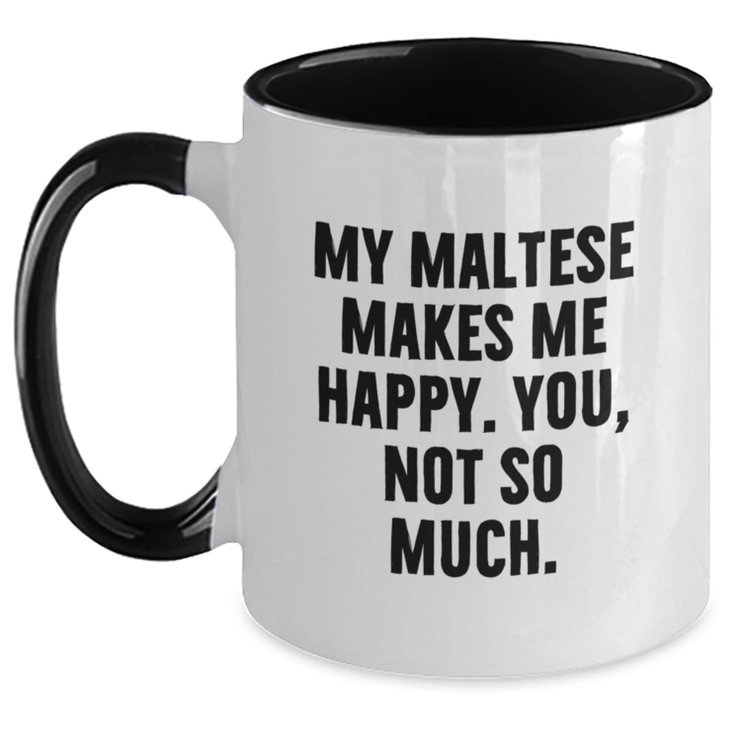 Maltese Dog Lovers Funny Mugs Gifts from Friends for Birthday - My Maltese Makes Me Happy, You Not So Much. - Two Tone Coffee Mug - Main