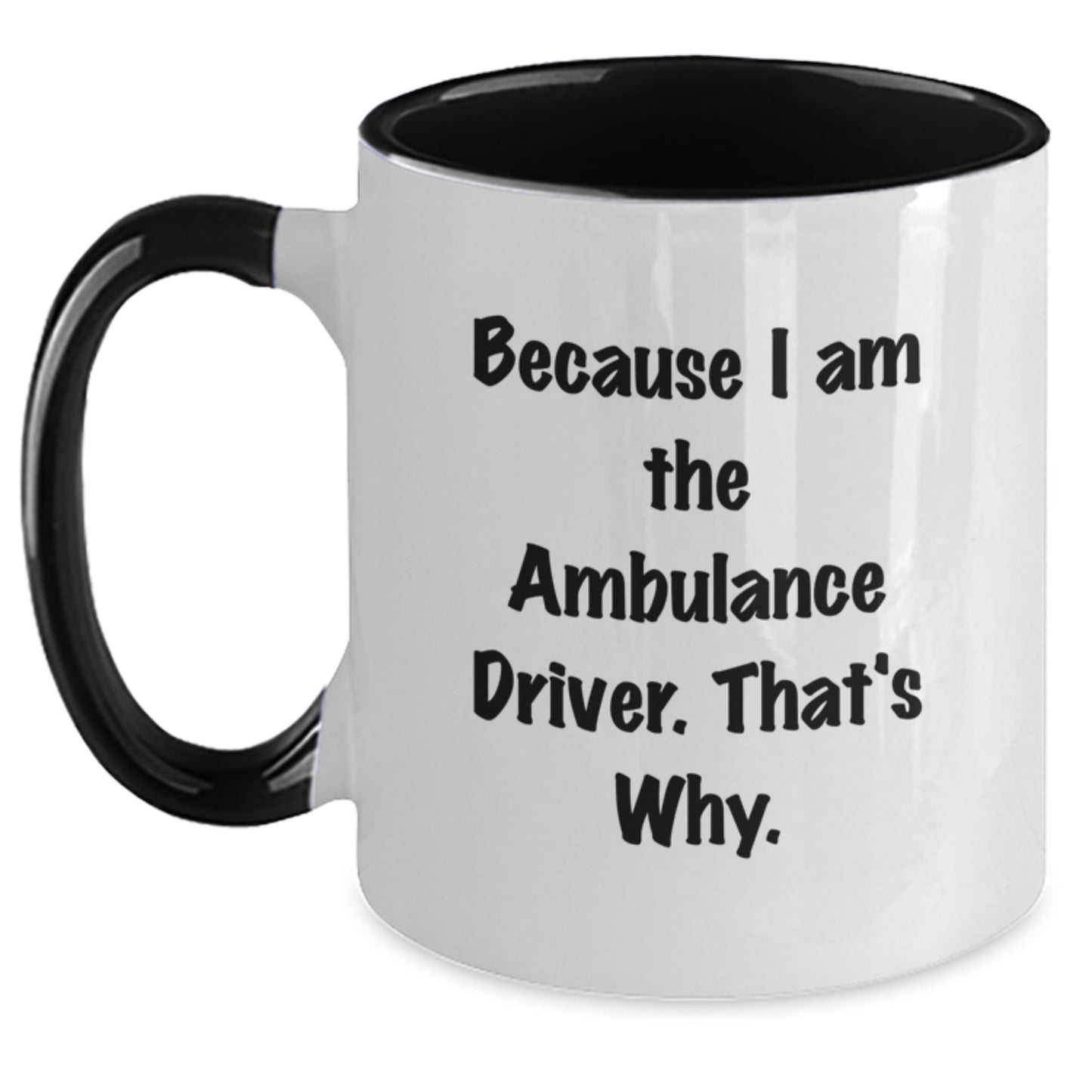 Funny Ambulance Driver Gifts for Ambulance Driver, Two Tone Coffee Mugs, Because I Am The Ambulance Driver, That's Why., Gifts from Family to Ambulance Driver - Main