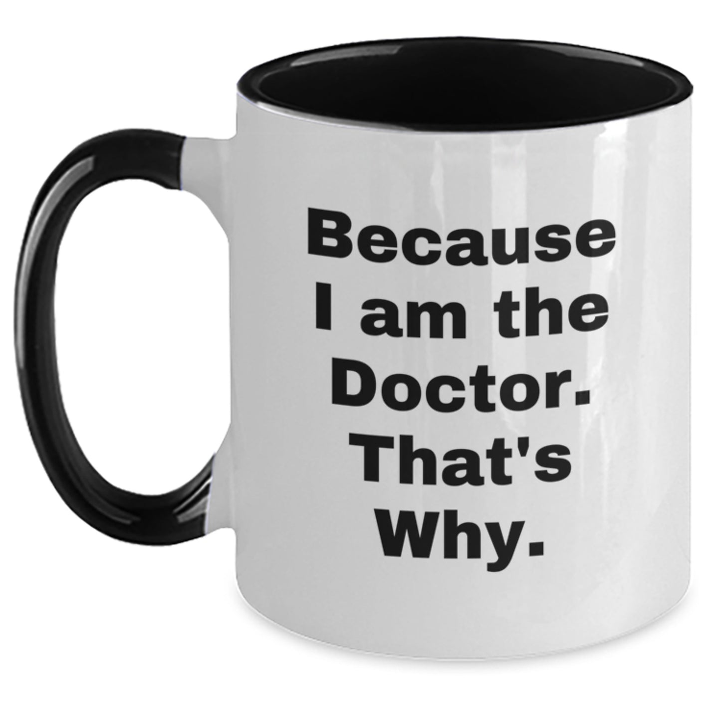 Christmas Unique Gifts for Doctors - Funny Two Tone Coffee Mug, Because I Am The Doctor That's Why, Gifts from Family, Friends, Coworkers to Doctor, Men, Women - Main