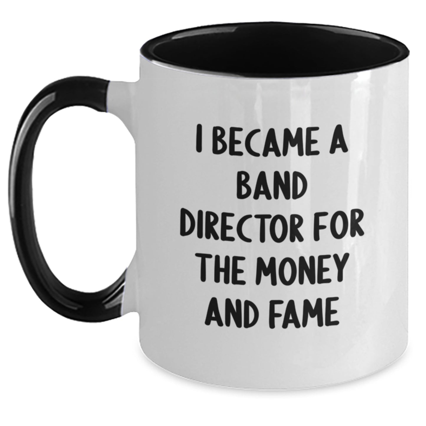 Funny Band Director Quotes Gifts from Friends for Men - I Became A Band Director for the Money and Fame Two Tone Coffee Mug, Christmas Unique Gifts - Main