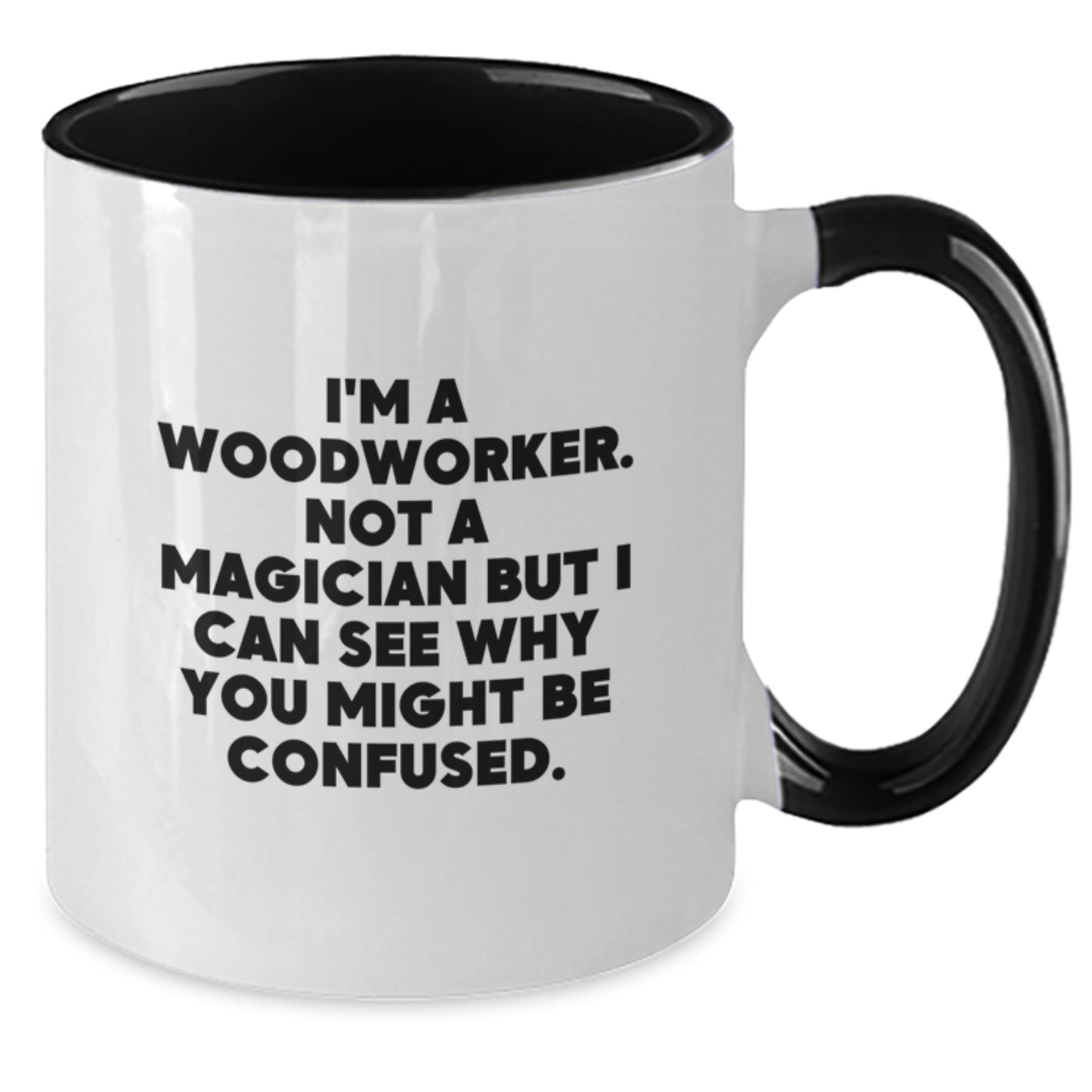 Funny Woodworker Gifts from Friends, Coworkers, or Family - Two Tone Coffee Mug for Birthday, 'I'm A Woodworker. Not A Magician But I Can See Why You Might Be Confused.' - Additional