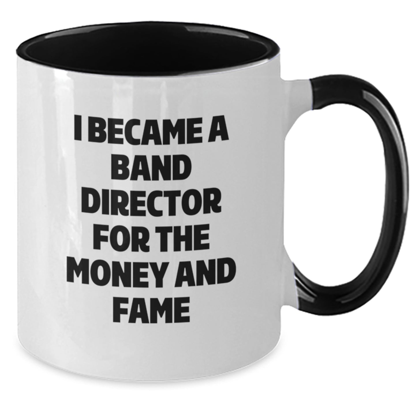 Funny Gift Ideas for Band Directors - 'I Became A Band Director For The Money And Fame' Two Tone Coffee Mug, Gifts from Friends, Family, or Coworkers, Perfect for Christmas Unique Gifts - Additional