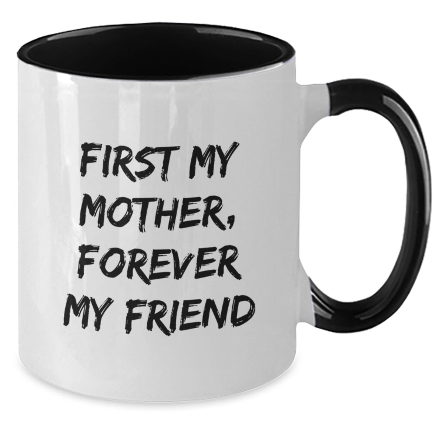 Funny Mother Gifts from Men - First My Mother, Forever My Friend Two Tone Coffee Mug for Graduation - Gifts for Mother, Men, Women, Friends - Additional