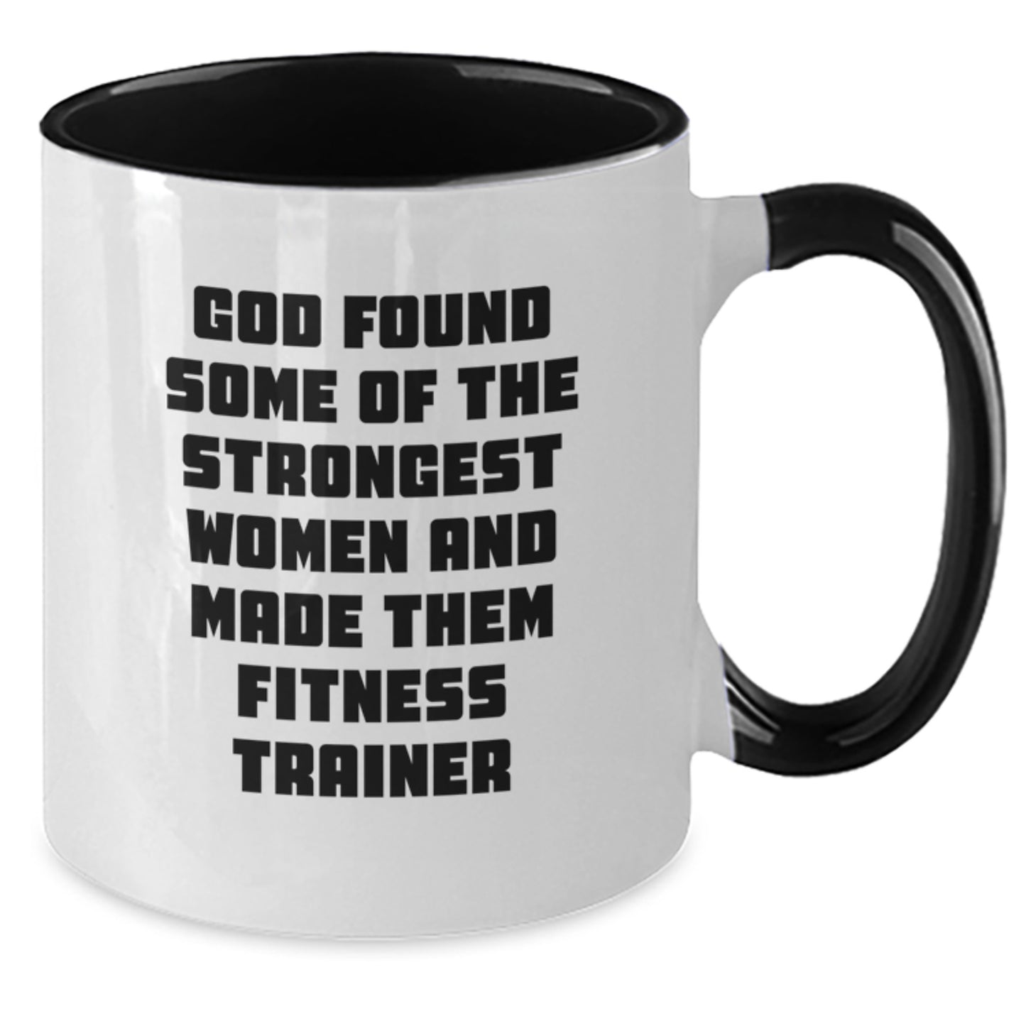 Funny Fitness Trainer Gifts - God Found Some Of The Strongest Women And Made Them Fitness Trainer Two Tone Coffee Mug, Birthday Unique Gifts from Friends - Additional