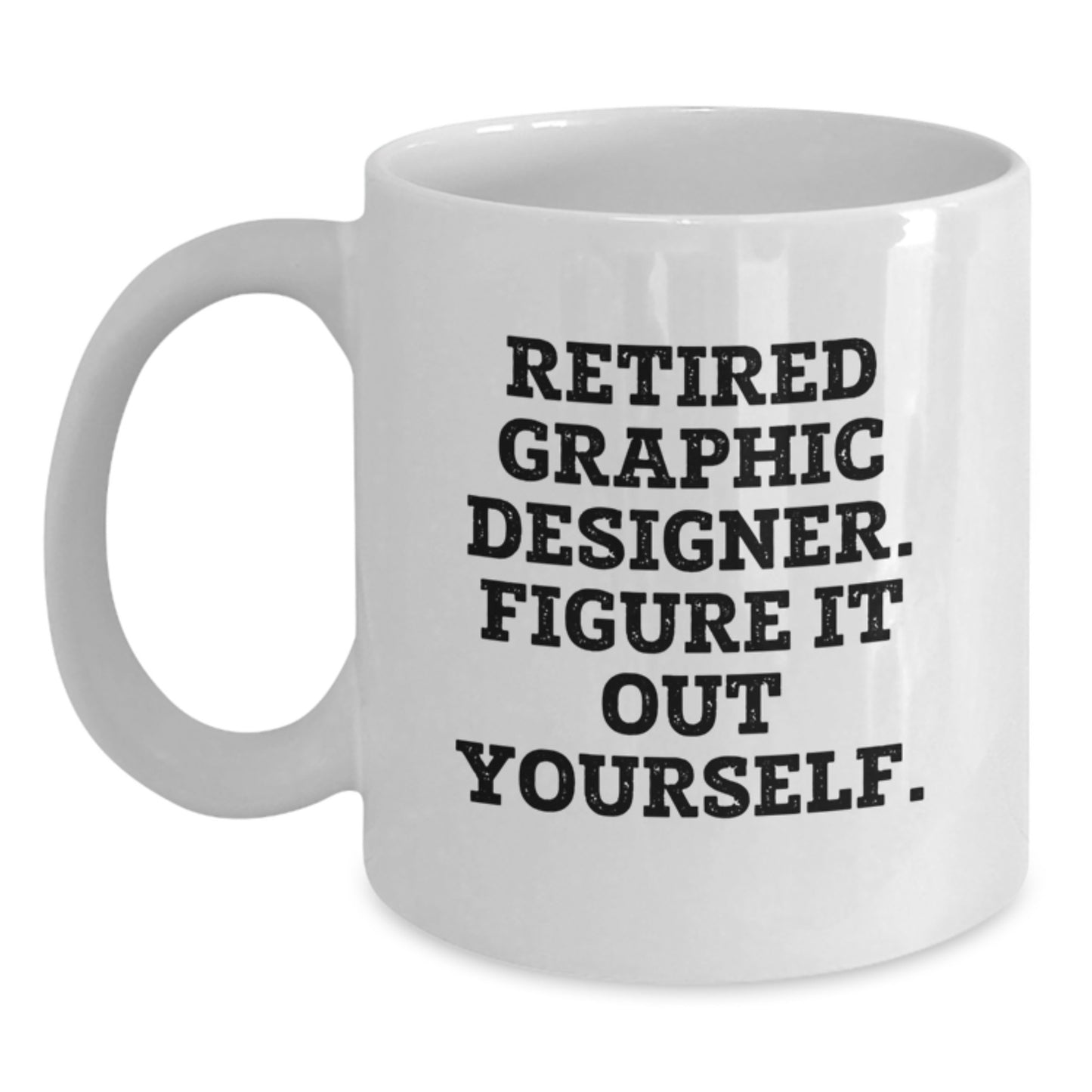 Funny Graphic Designer Gifts for Him or Her - 'Retired Graphic Designer. Figure It Out Yourself.' White Coffee Mug, Perfect Unique Graduation Gifts from Family or Friends - Main