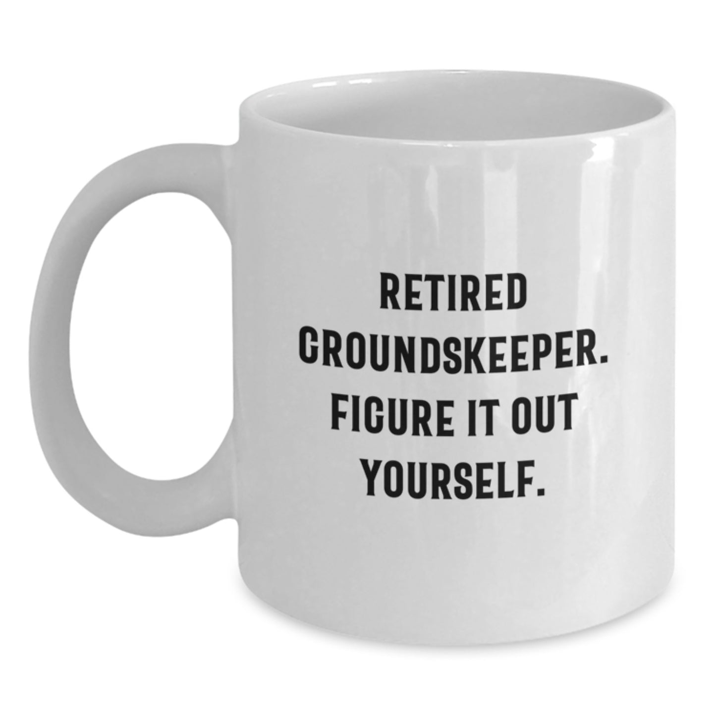 Funny groundskeeper Gifts from Family, Friends, or Coworkers - White Coffee Mug with Retired groundskeeper Quote 'Figure It Out Yourself' for groundskeeper Graduation Unique Gifts - Main