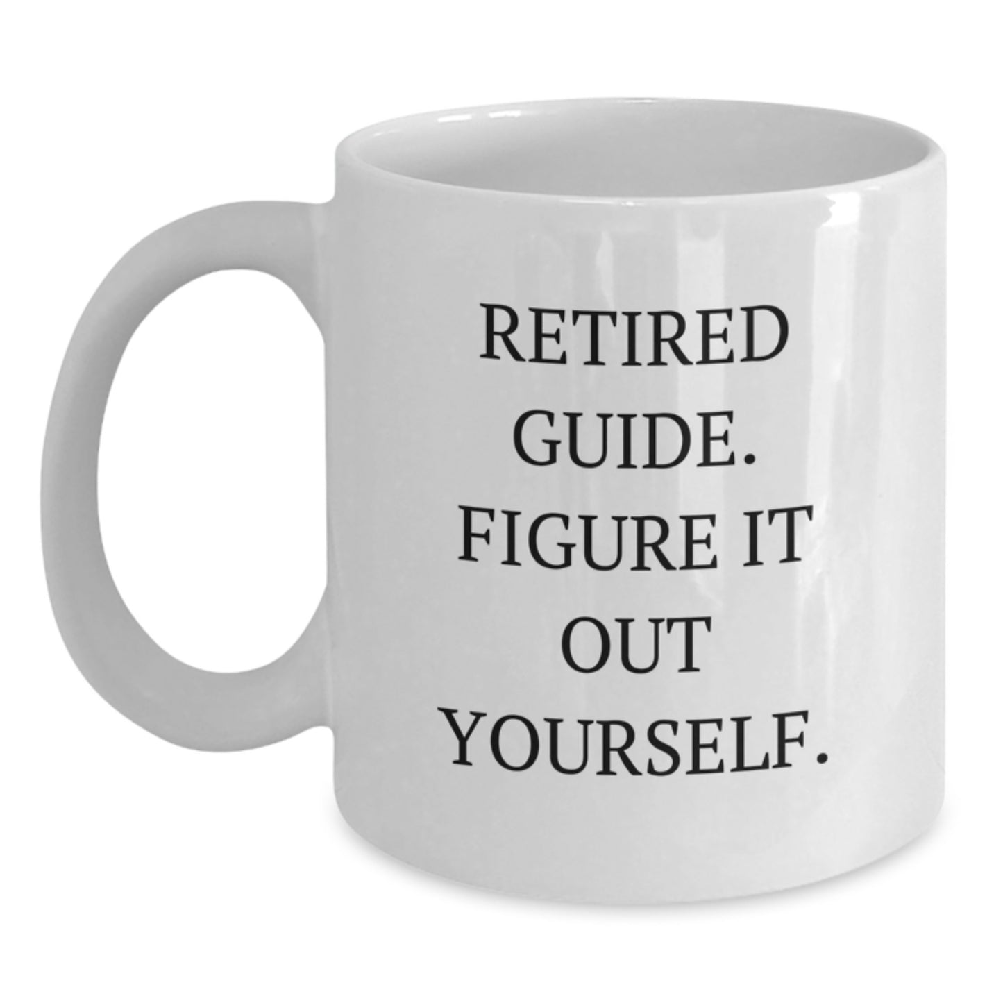 Funny Guide Graduation Gifts from Friends to Guide, 'Retired Guide. Figure It Out Yourself.' White Coffee Mug - Main